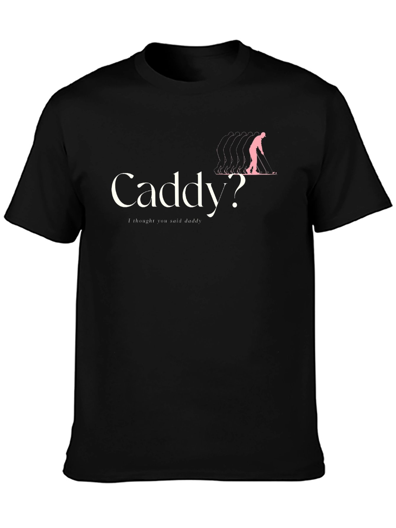 Caddy? T-Shirt - Humorous Golfing Apparel