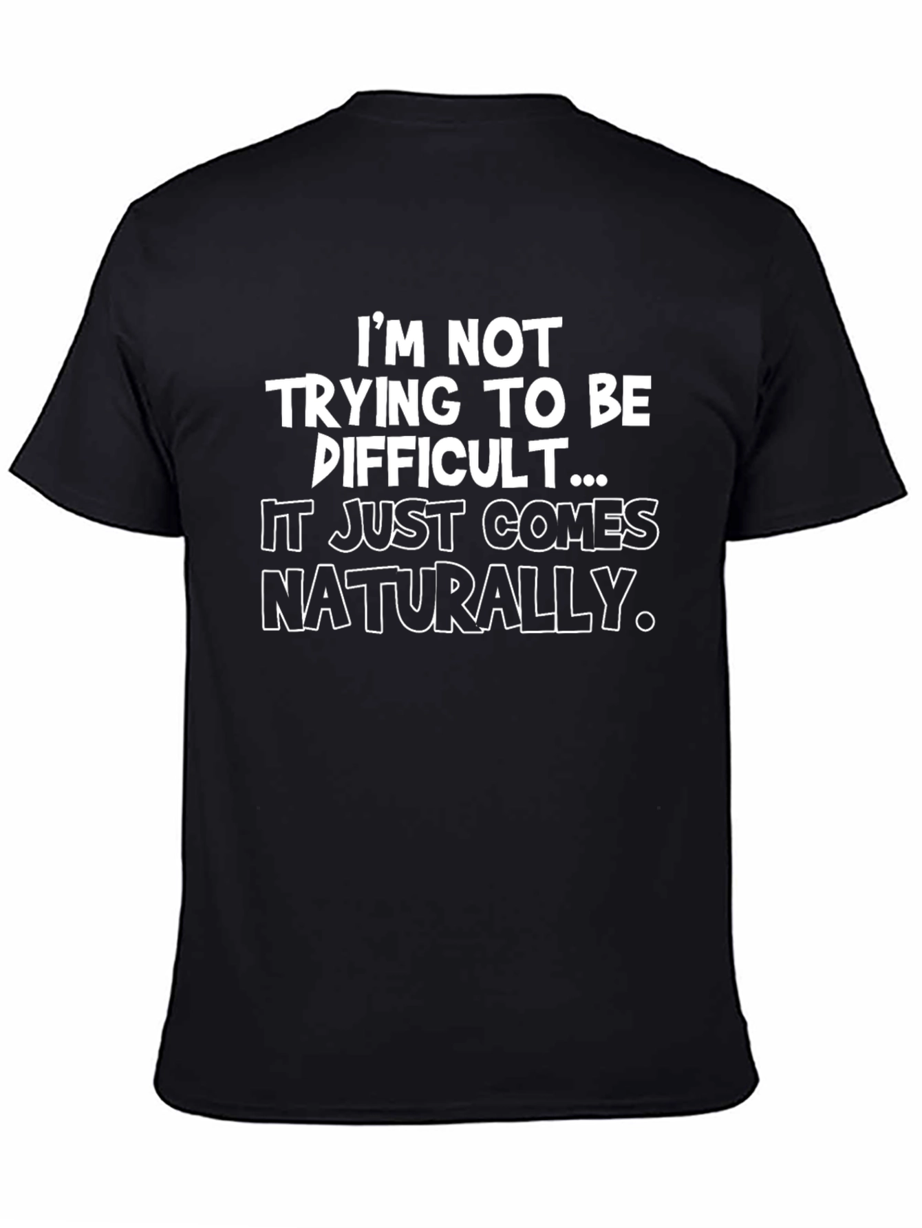 Funny Sarcastic Graphic Tee - Im Not Trying To Be Difficult