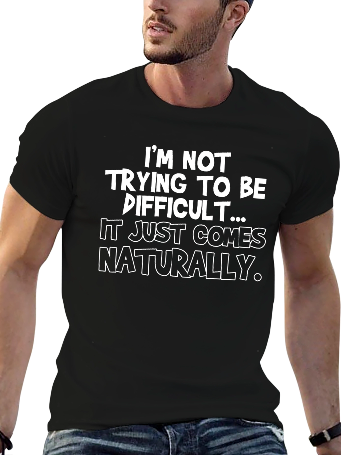 Funny Sarcastic Graphic Tee - Im Not Trying To Be Difficult