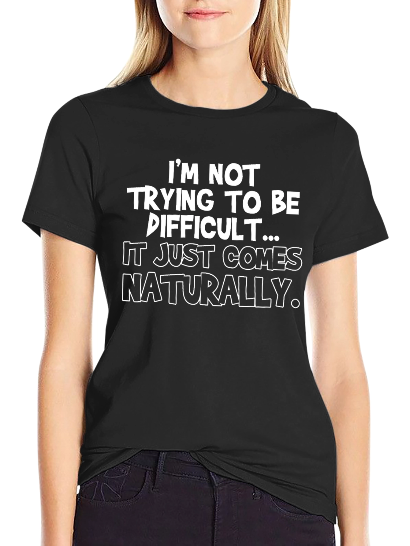 Funny Sarcastic Graphic Tee - Im Not Trying To Be Difficult