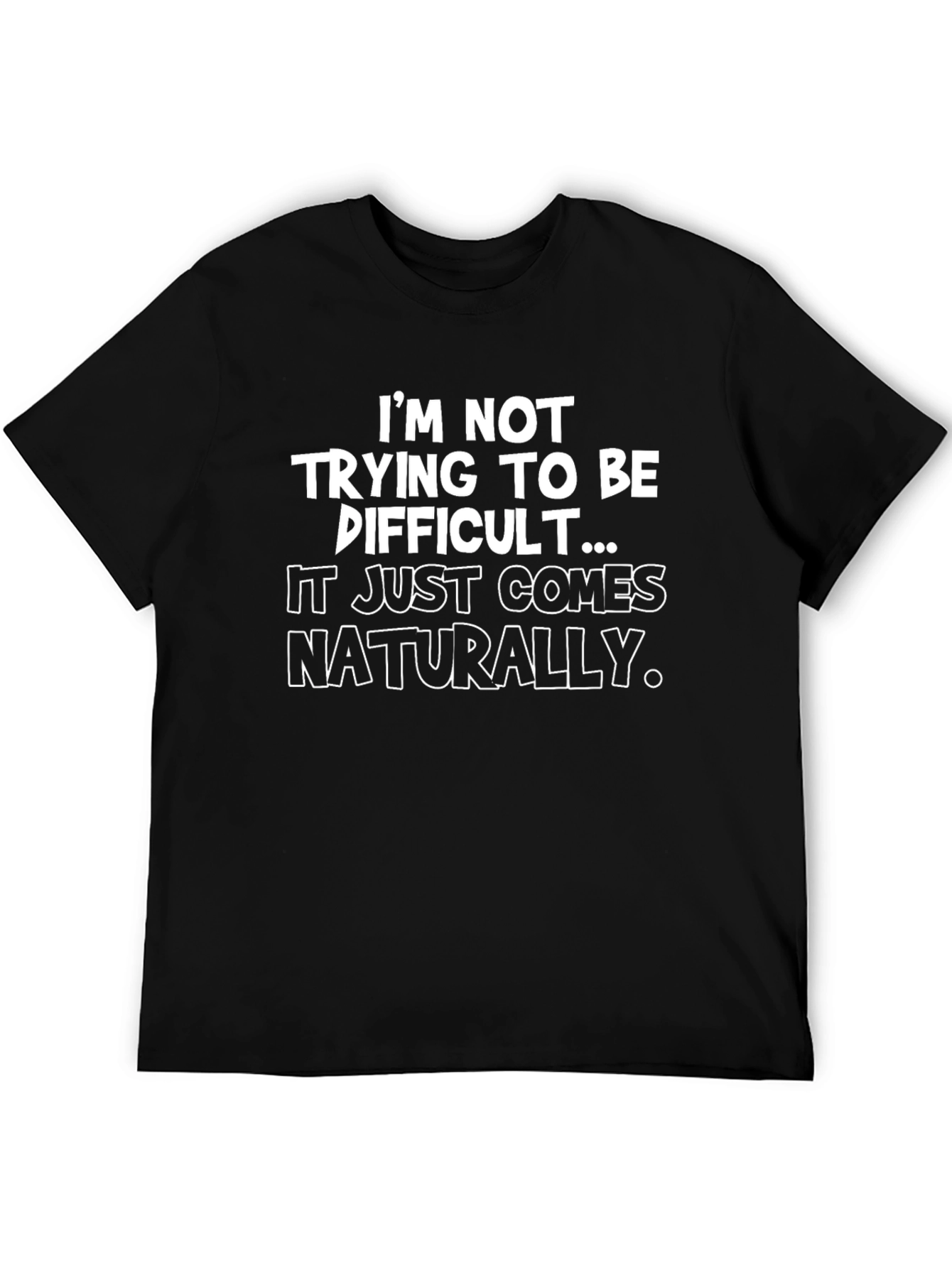Funny Sarcastic Graphic Tee - Im Not Trying To Be Difficult