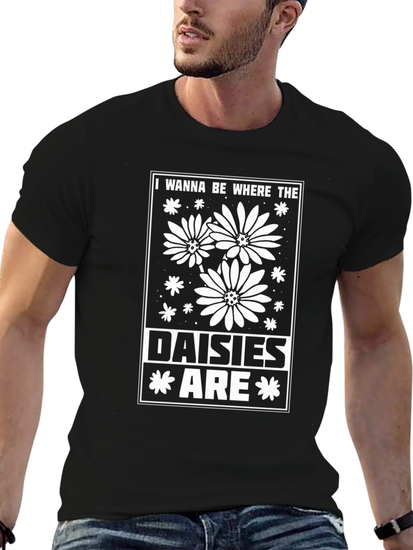 I Wanna Be Where The Daisies Are T-Shirt