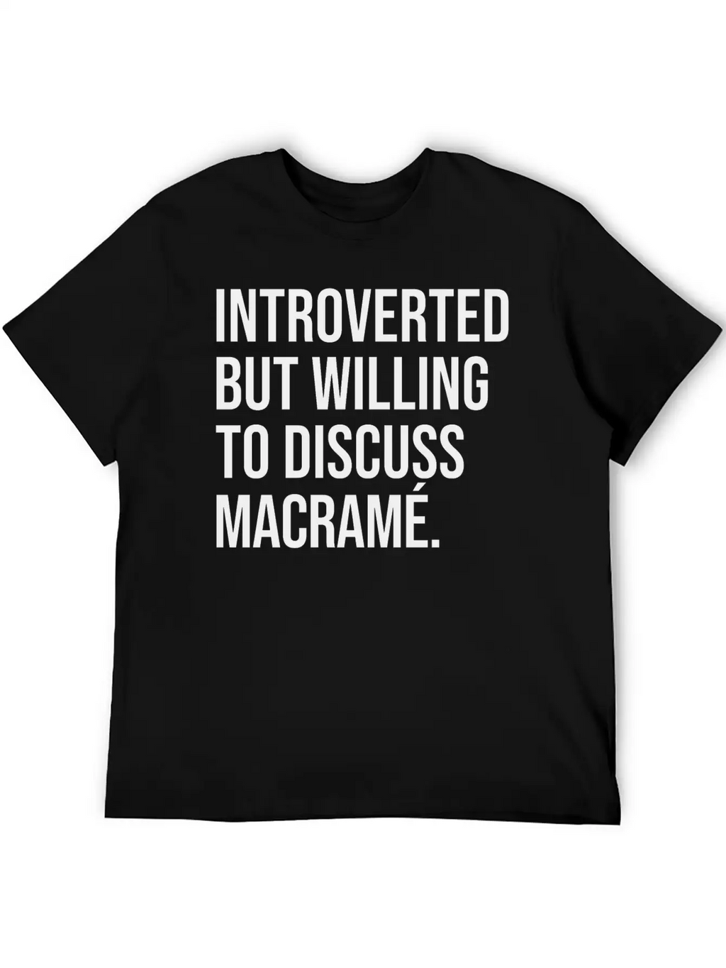 Macramé Funny Introverted Knotting Saying Essential Cotton Tee For Daily Outfits – Unisex Style