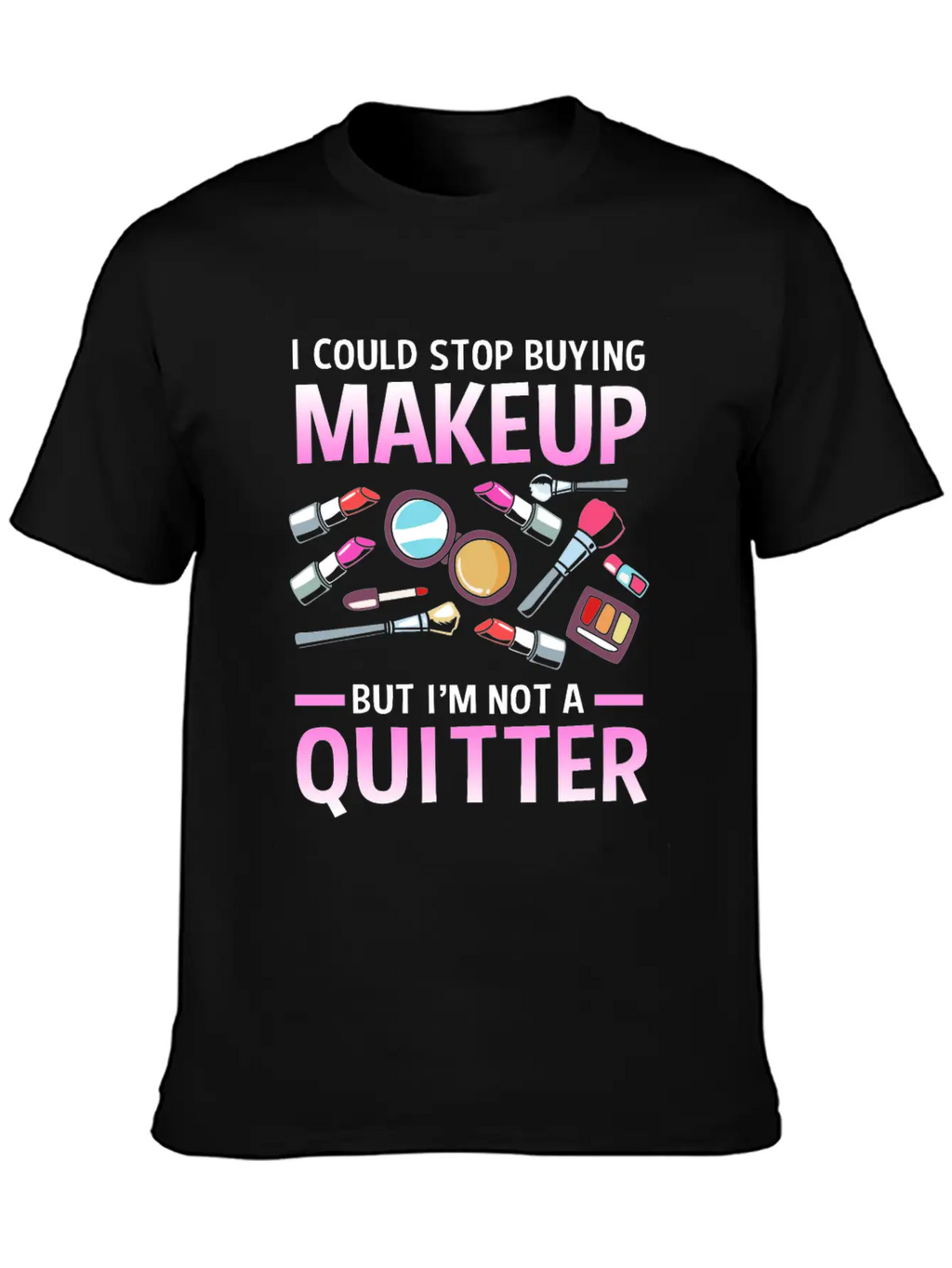 Makeup Artist I Could Stop Buying Makeup Unisex Casual T-Shirt – Clean Design For Daily Comfort