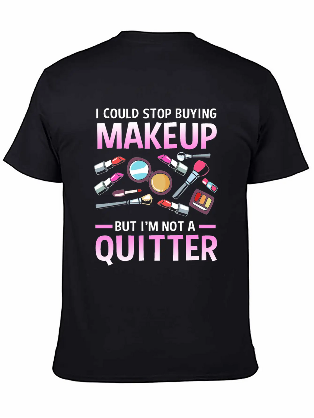 Makeup Artist I Could Stop Buying Makeup Unisex Casual T-Shirt – Clean Design For Daily Comfort