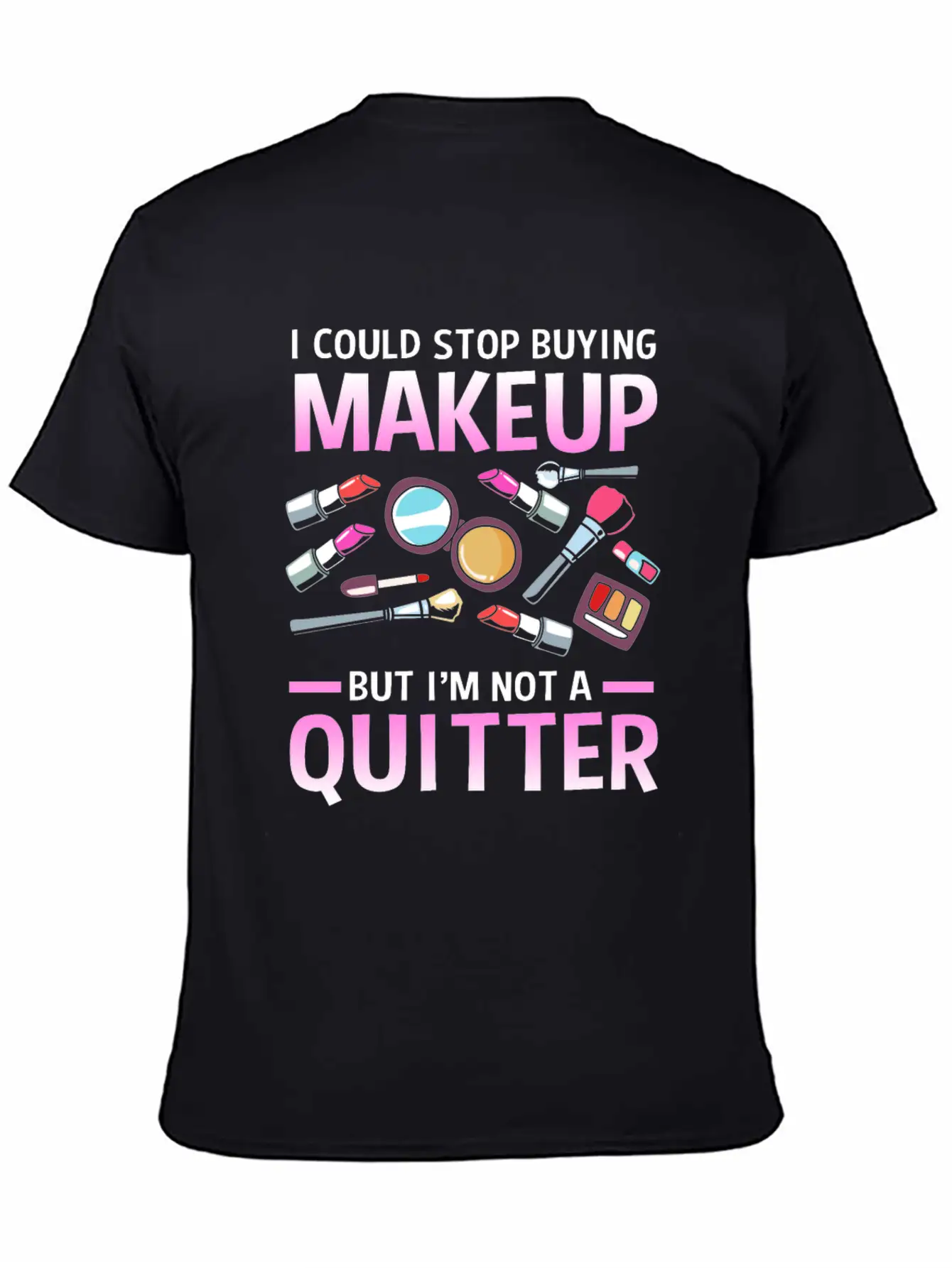 Makeup Artist I Could Stop Buying Makeup Unisex Casual T-Shirt – Clean Design For Daily Comfort