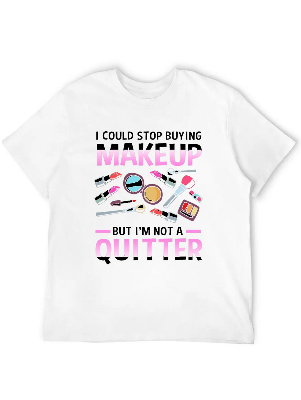 Makeup Artist I Could Stop Buying Makeup Unisex Casual T-Shirt – Clean Design For Daily Comfort