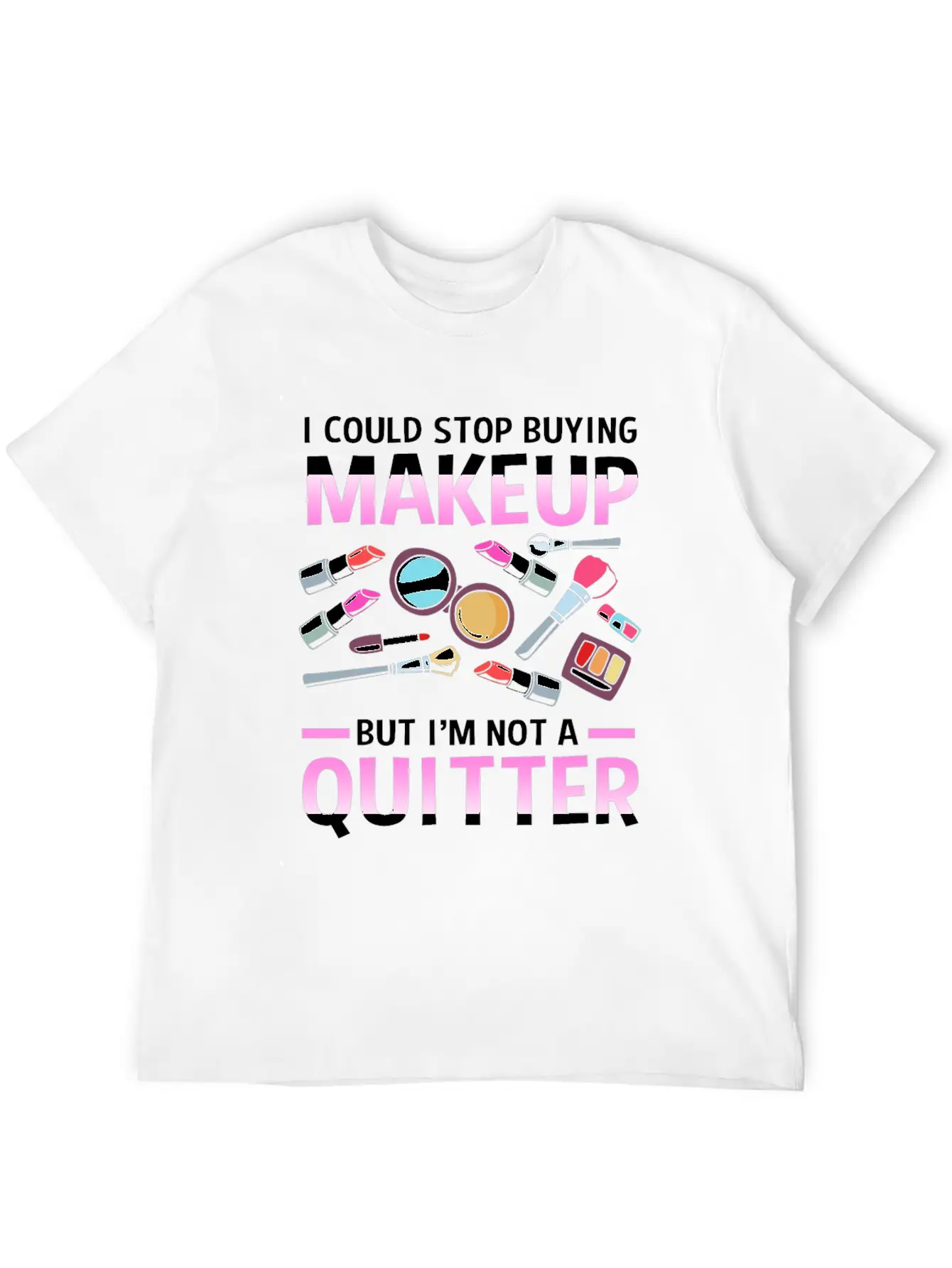 Makeup Artist I Could Stop Buying Makeup Unisex Casual T-Shirt – Clean Design For Daily Comfort