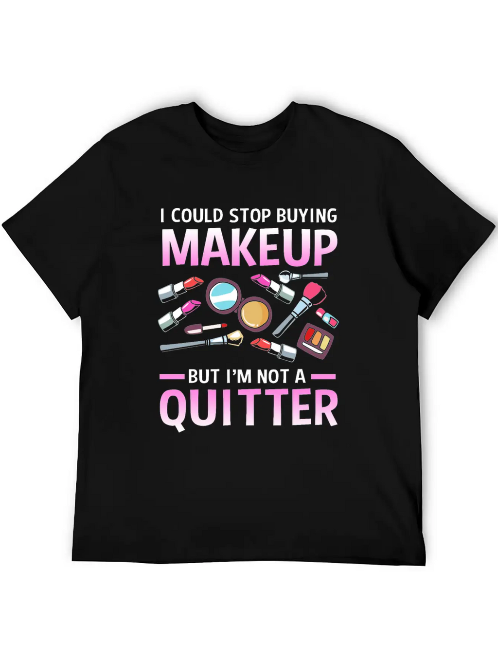 Makeup Artist I Could Stop Buying Makeup Unisex Casual T-Shirt – Clean Design For Daily Comfort