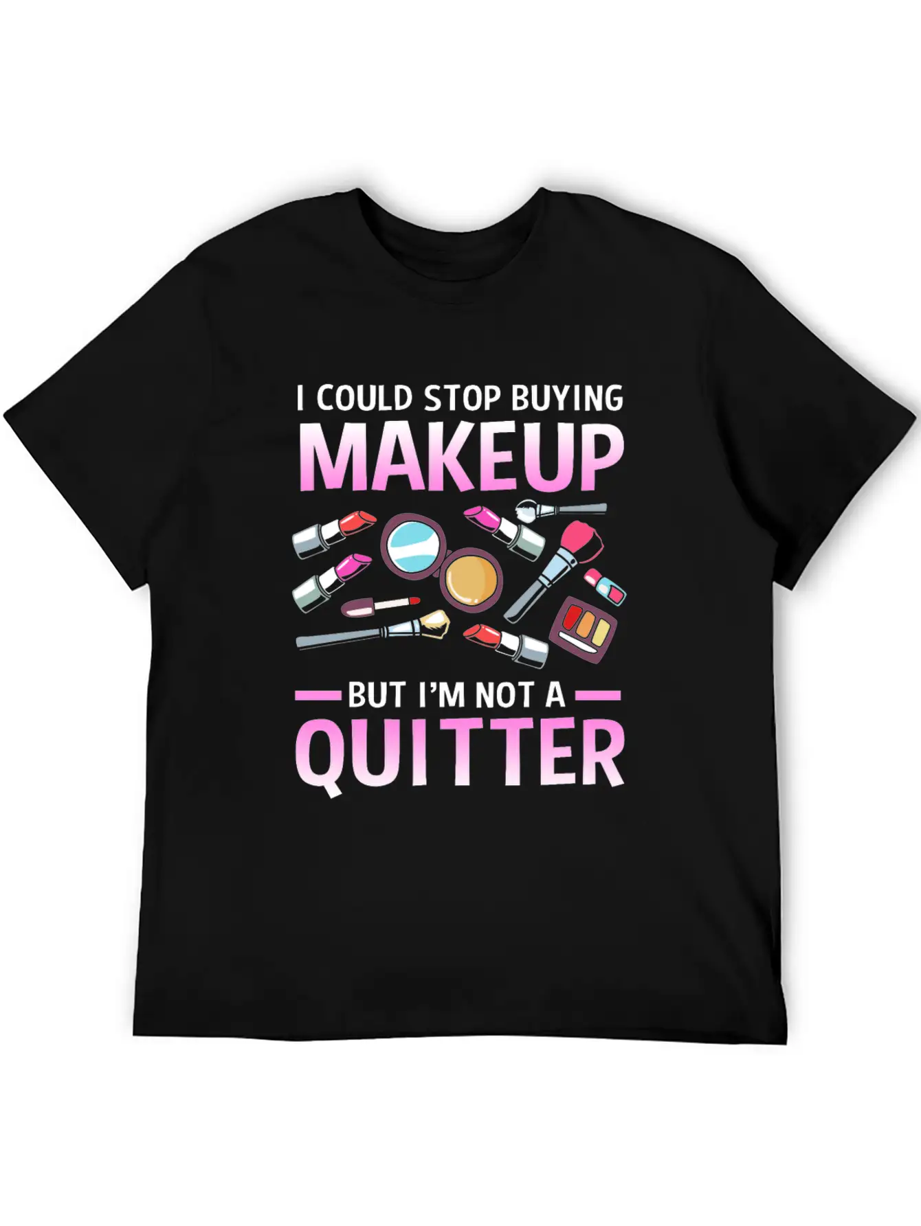 Makeup Artist I Could Stop Buying Makeup Unisex Casual T-Shirt – Clean Design For Daily Comfort