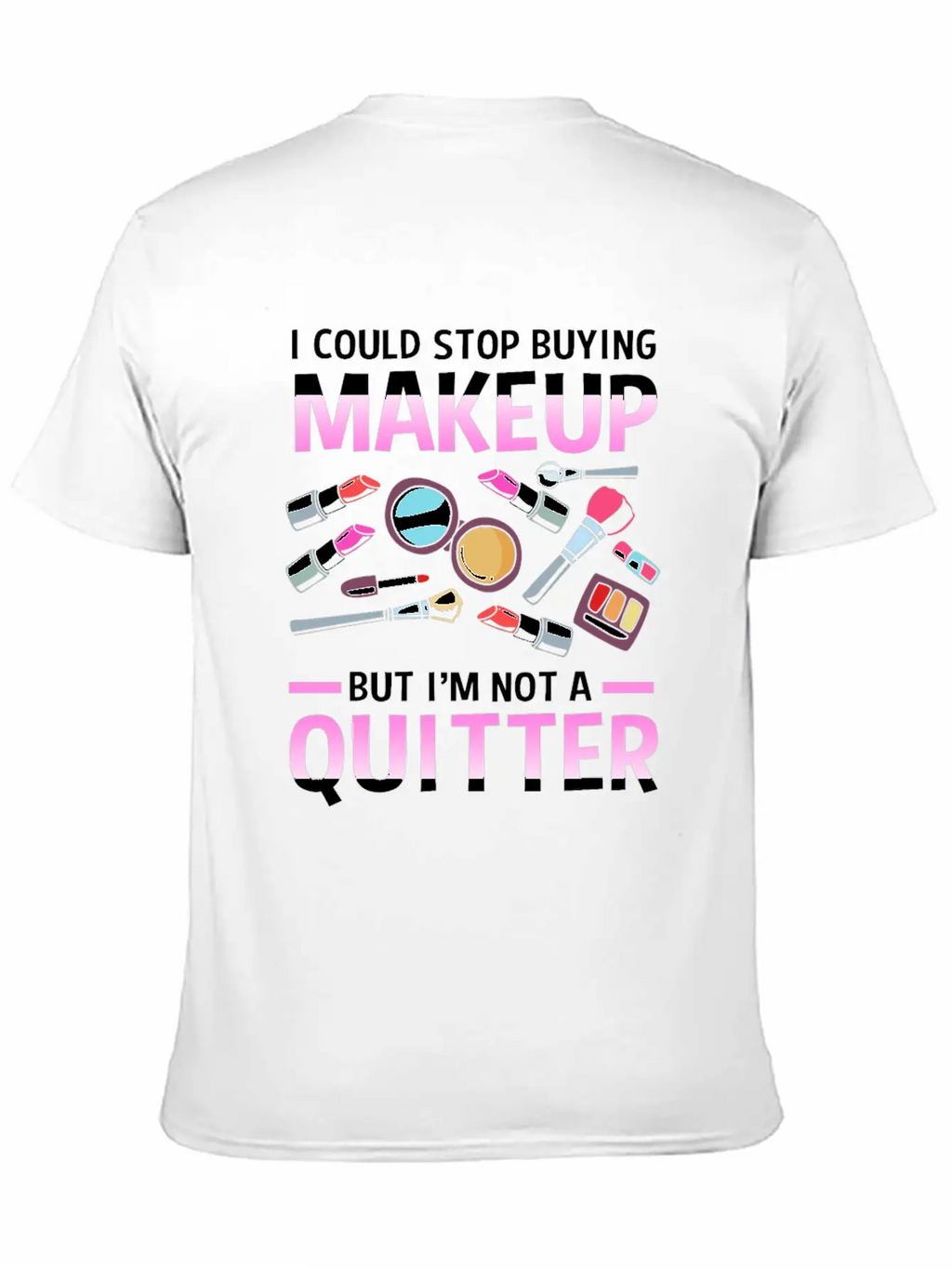 Makeup Artist I Could Stop Buying Makeup Unisex Casual T-Shirt – Clean Design For Daily Comfort