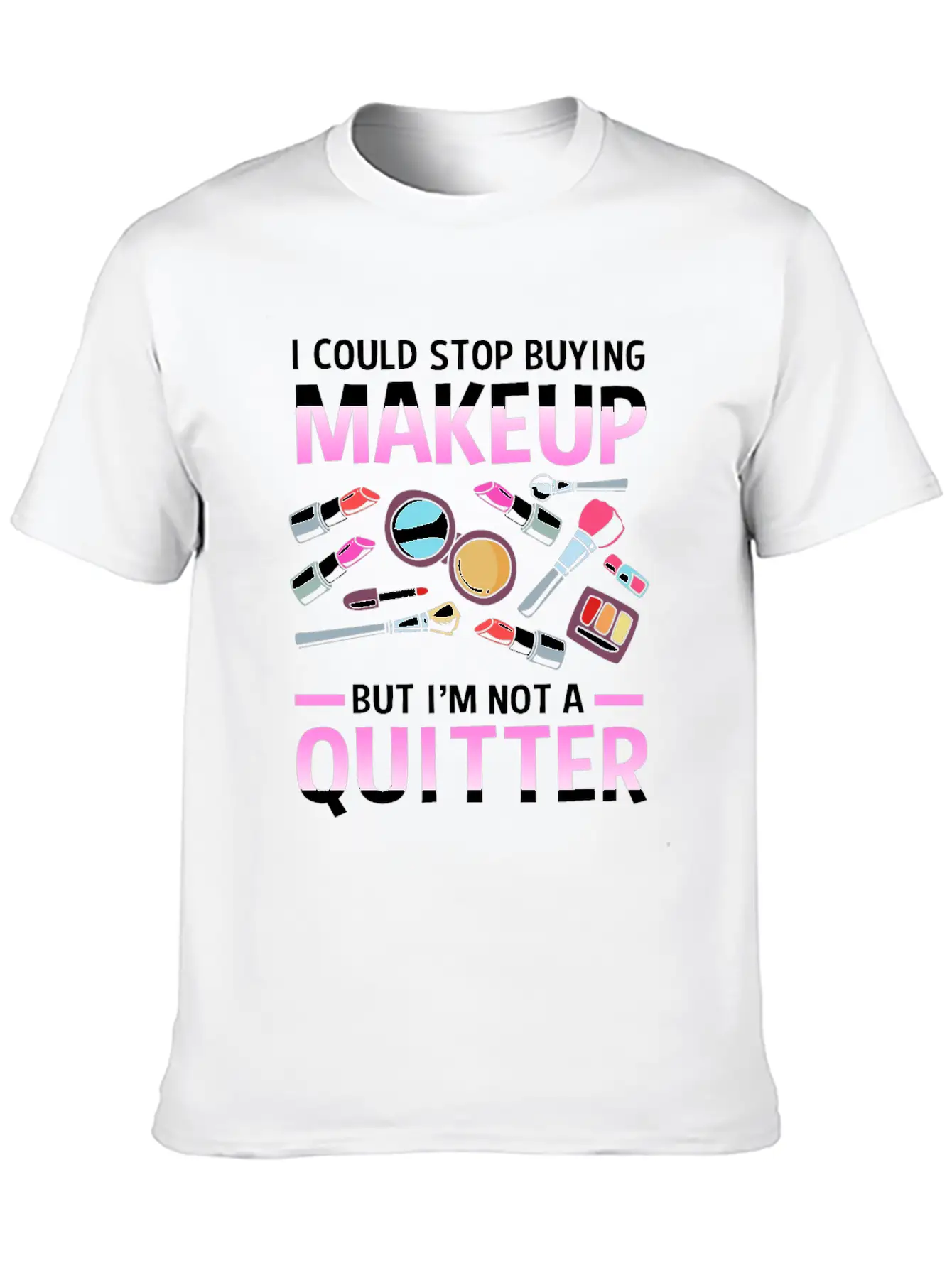 Makeup Artist I Could Stop Buying Makeup Unisex Casual T-Shirt – Clean Design For Daily Comfort