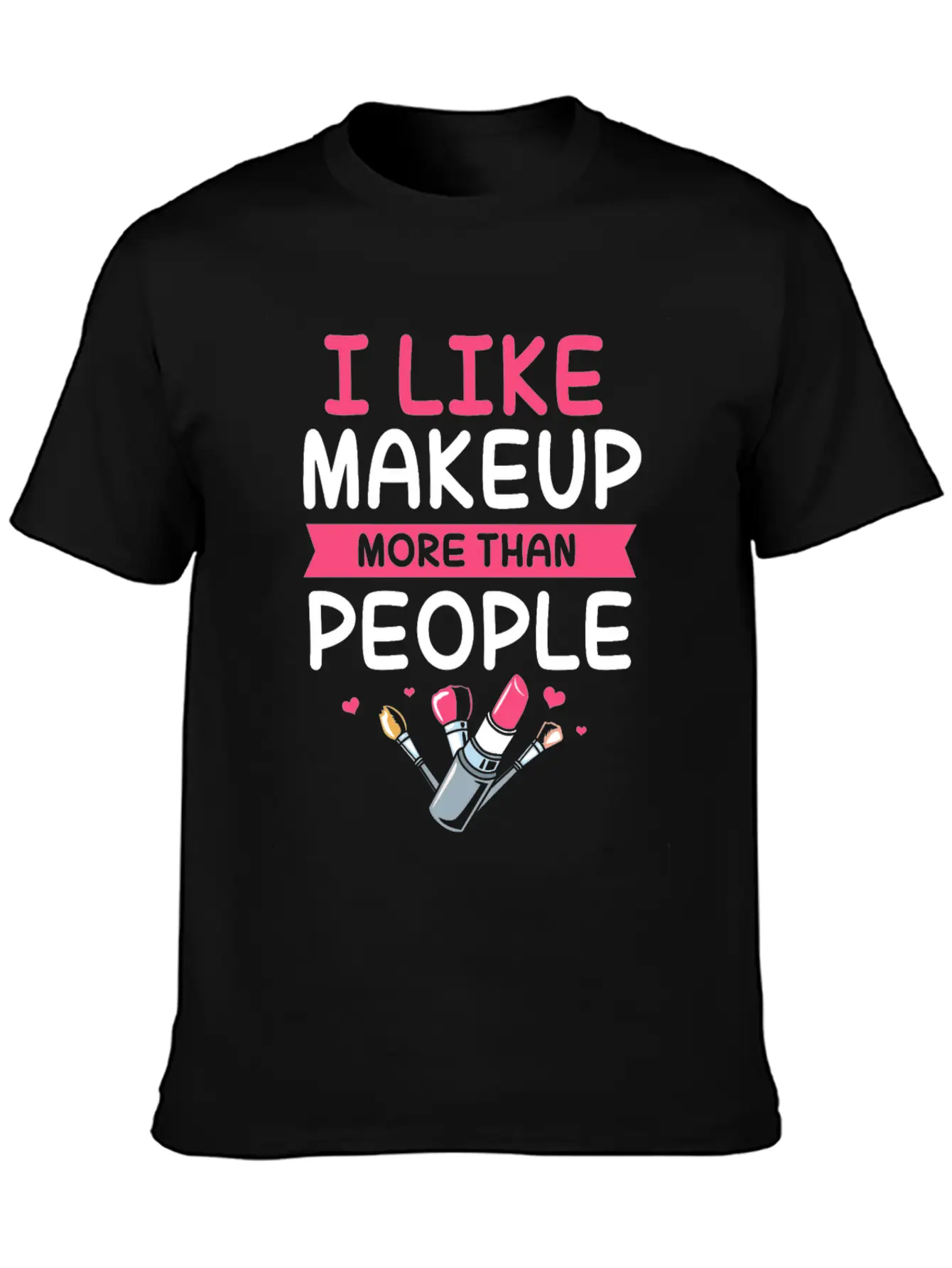 Makeup Artist I Like Makeup More Than People Unisex Casual T-Shirt – Clean Design For Daily Comfort