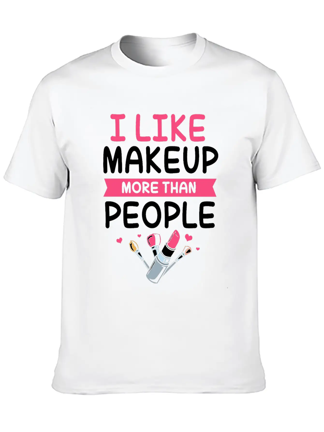 Makeup Artist I Like Makeup More Than People Unisex Casual T-Shirt – Clean Design For Daily Comfort