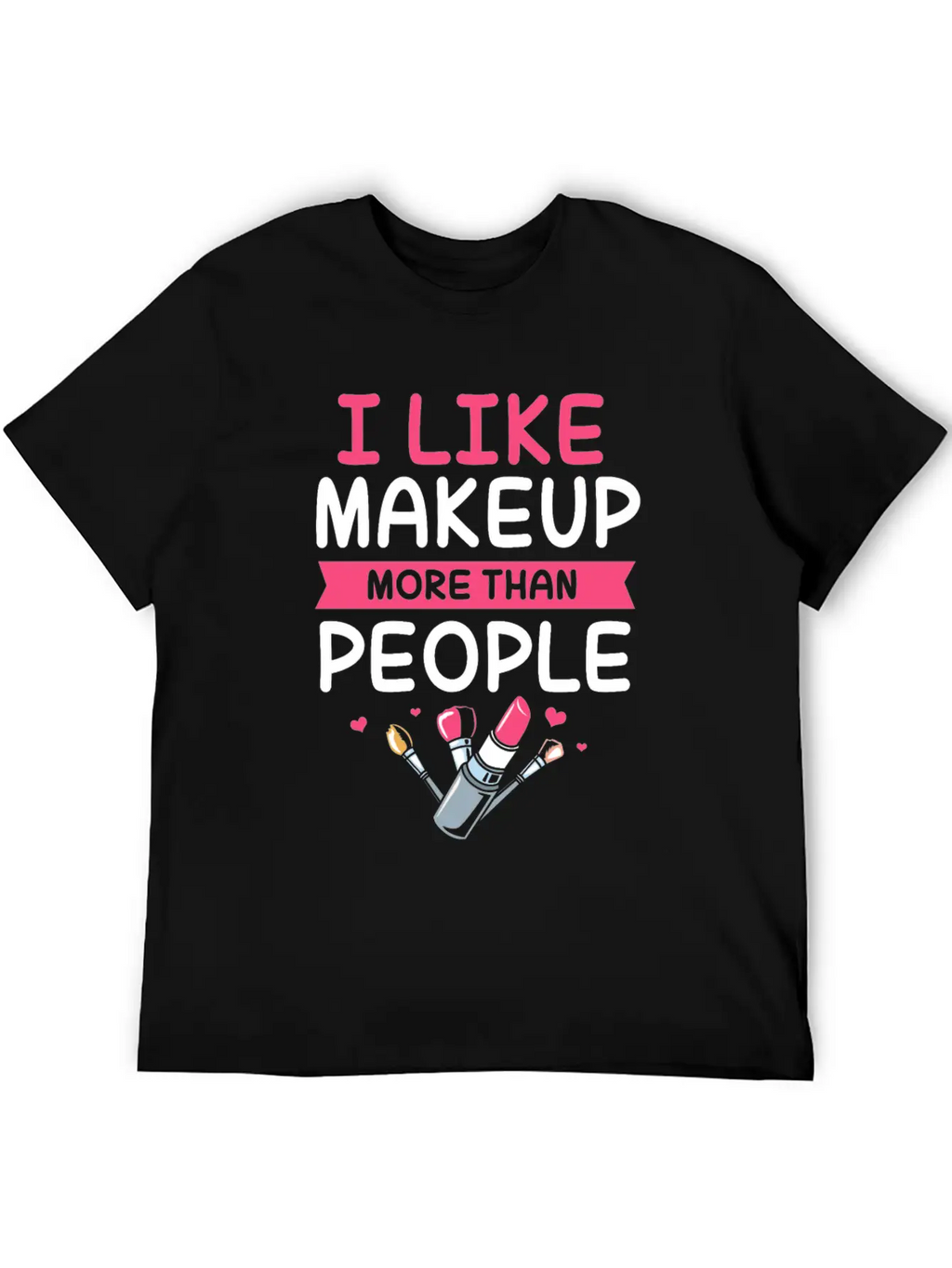 Makeup Artist I Like Makeup More Than People Unisex Casual T-Shirt – Clean Design For Daily Comfort