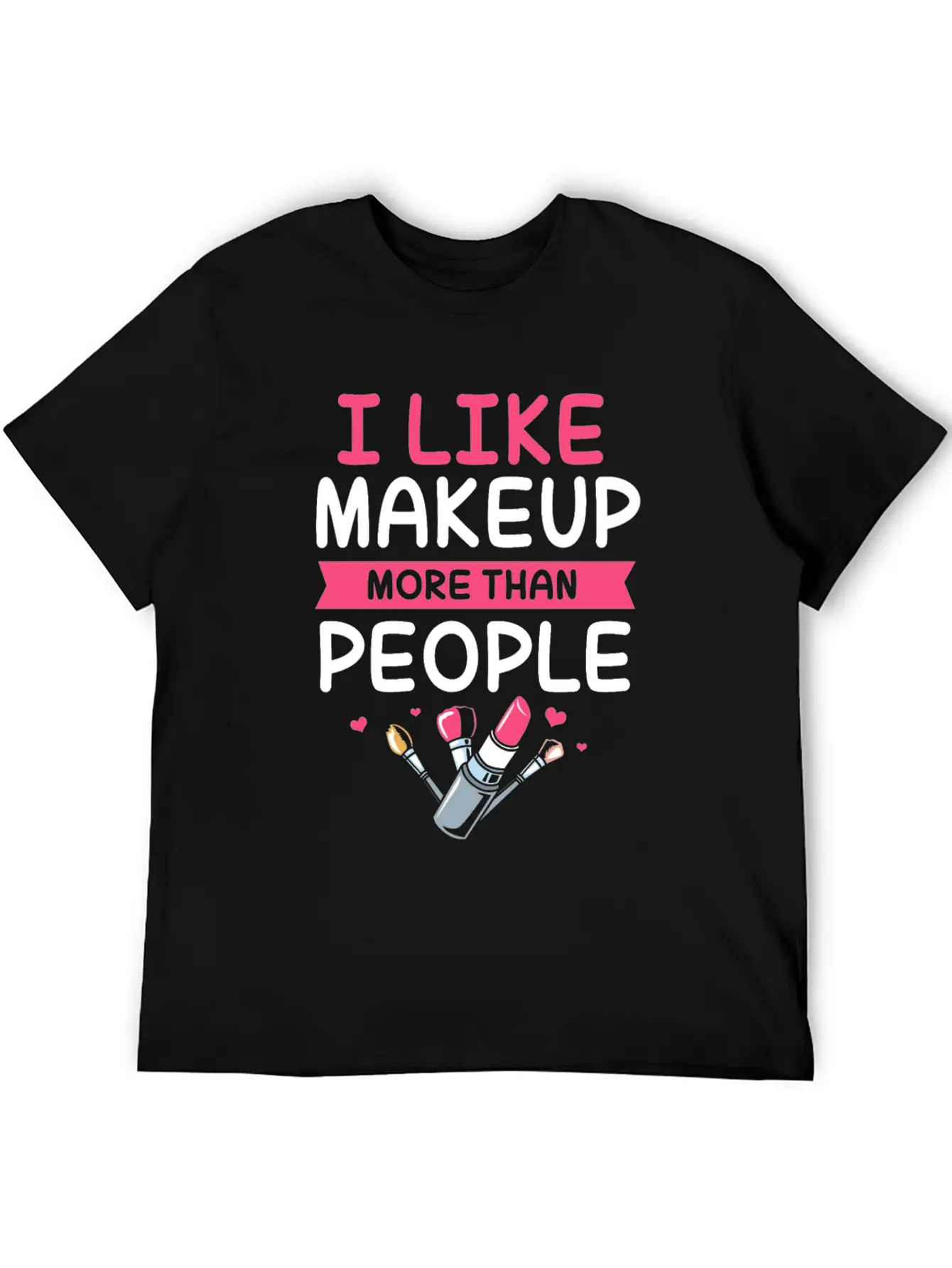 Makeup Artist I Like Makeup More Than People Unisex Casual T-Shirt – Clean Design For Daily Comfort