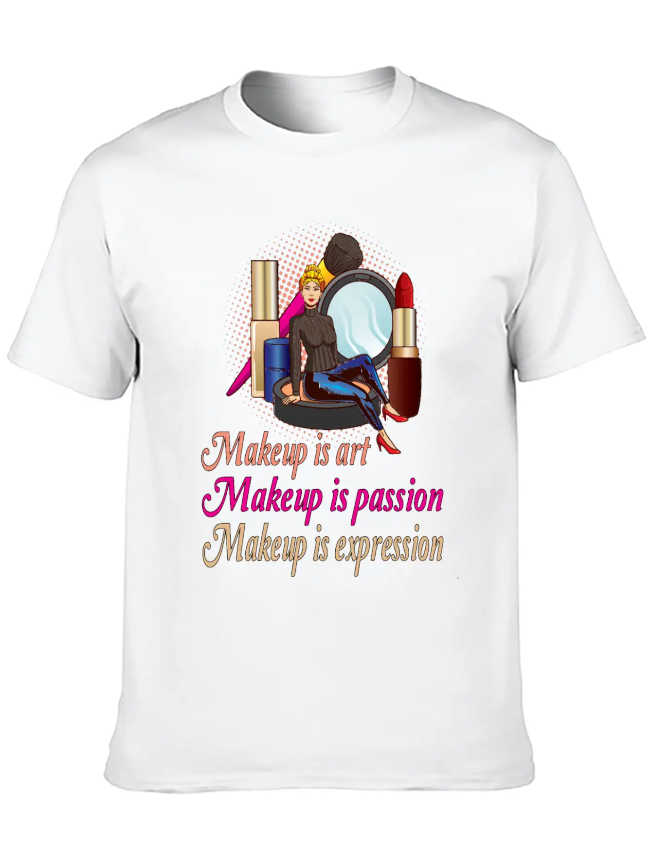 Makeup Is Art Makeup Is Passion Makeup Is Breathable Soft Cotton T-Shirt – Timeless Casual Look
