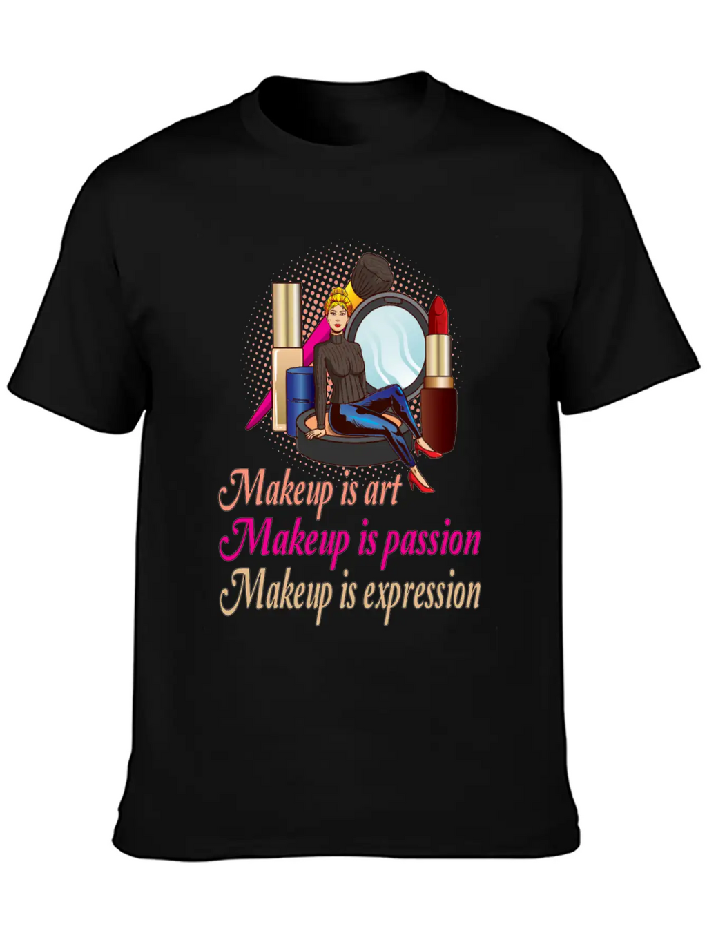 Makeup Is Art Makeup Is Passion Makeup Is Breathable Soft Cotton T-Shirt – Timeless Casual Look
