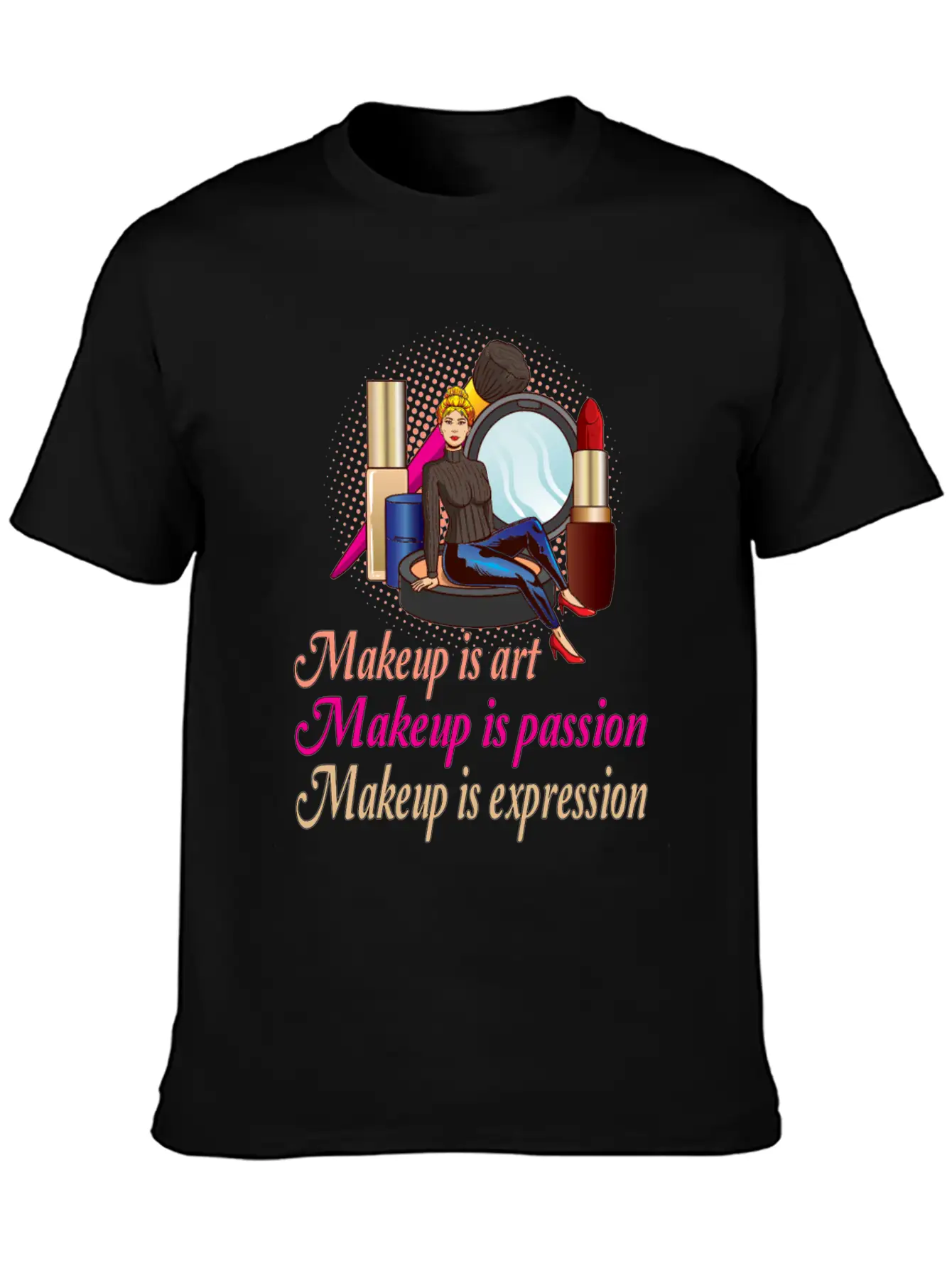 Makeup Is Art Makeup Is Passion Makeup Is Breathable Soft Cotton T-Shirt – Timeless Casual Look