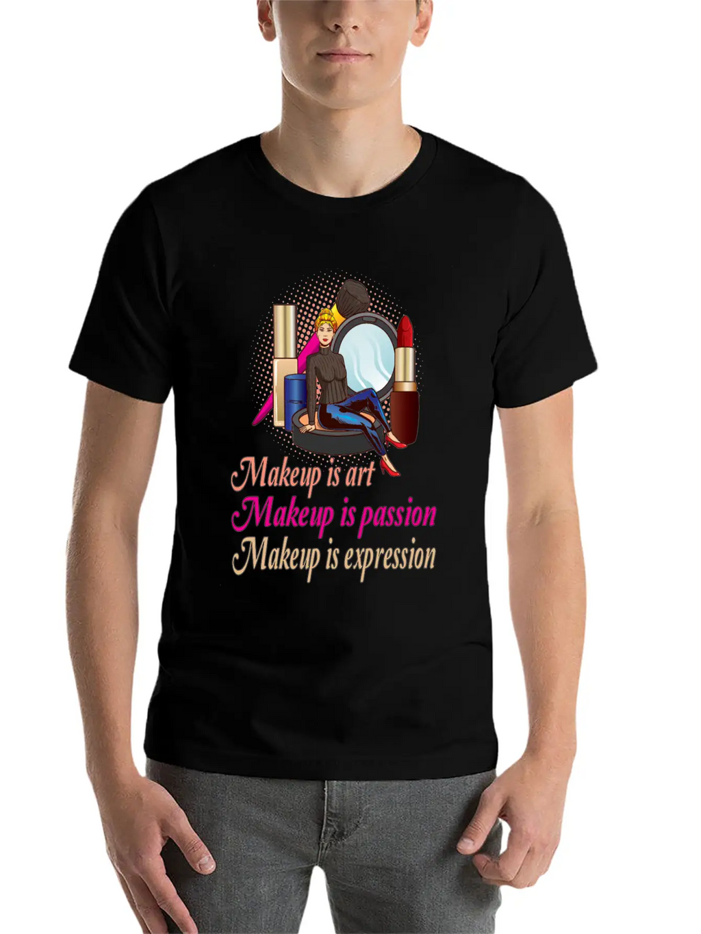 Makeup Is Art Makeup Is Passion Makeup Is Breathable Soft Cotton T-Shirt – Timeless Casual Look
