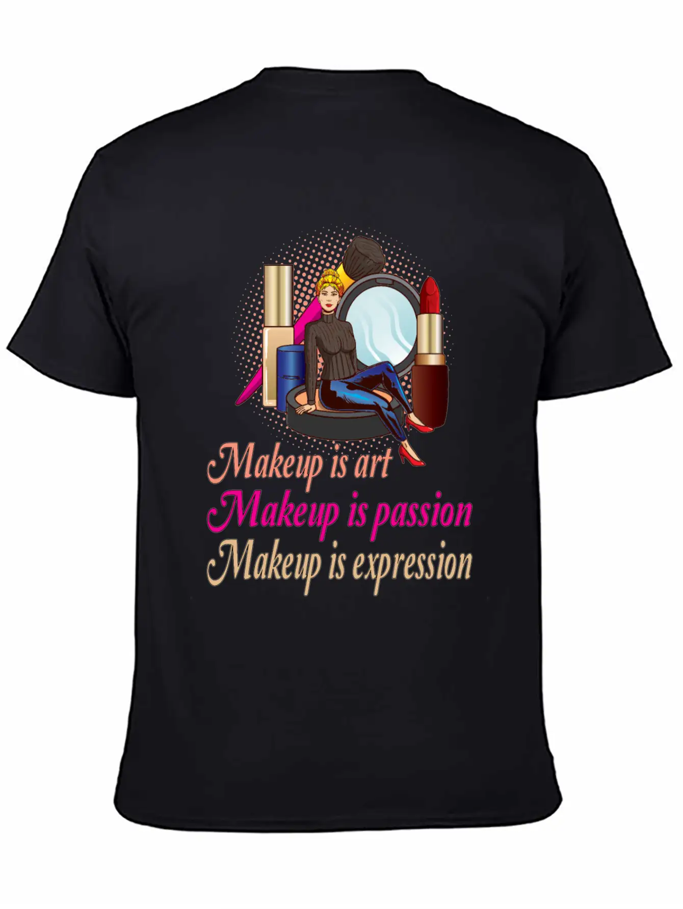 Makeup Is Art Makeup Is Passion Makeup Is Breathable Soft Cotton T-Shirt – Timeless Casual Look