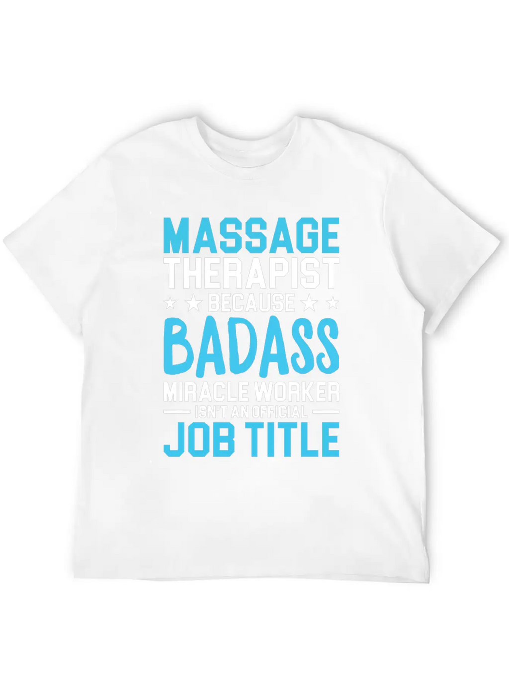 Massage Therapist Because Badass Miracle Worker Is Unisex Short Sleeve Soft Cotton T-Shirt – Casual Everyday Wear