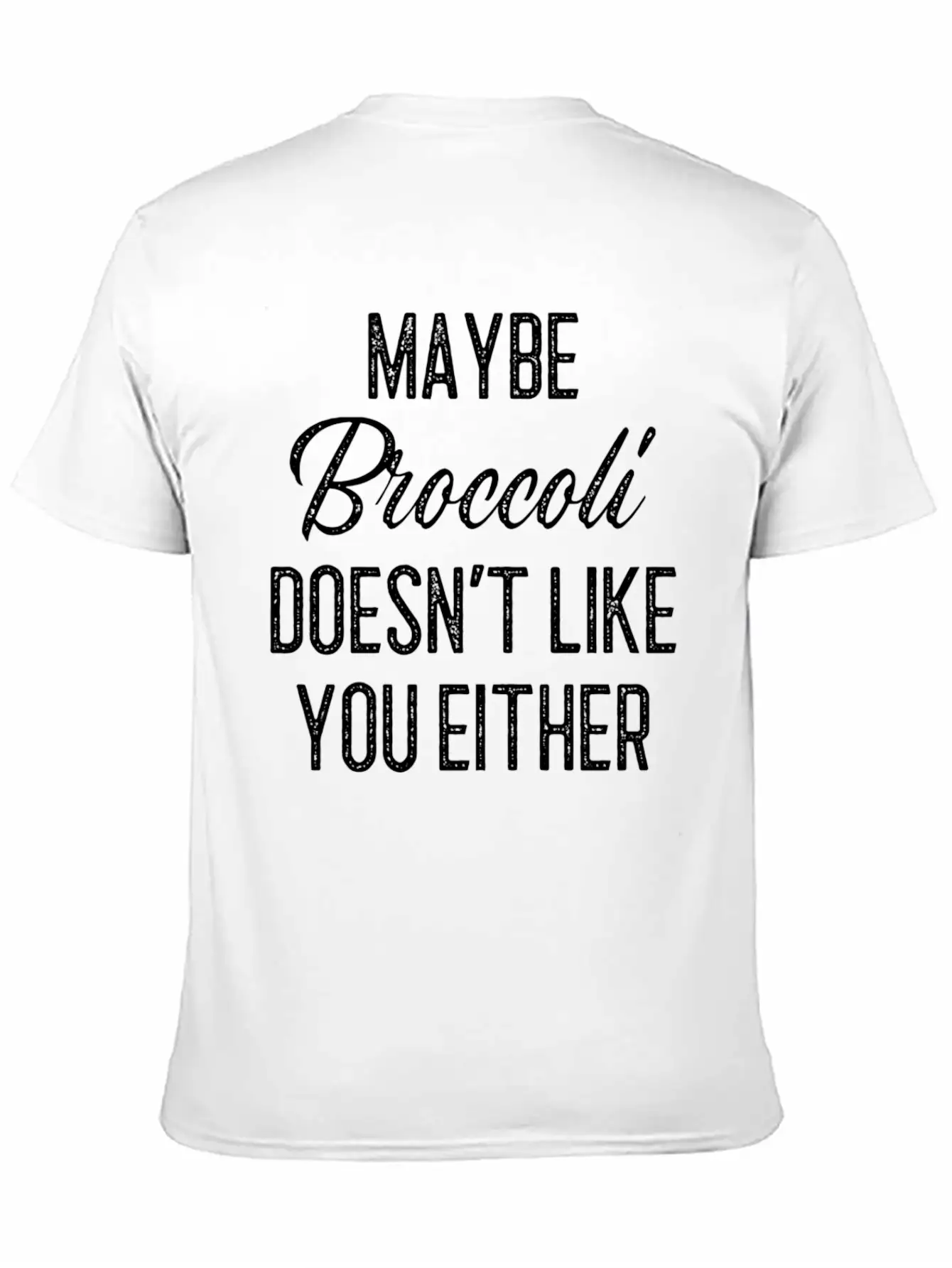 Maybe Broccoli Doesn't Like You Either Unisex Short Sleeve Soft Cotton T-Shirt – Casual Everyday Wear