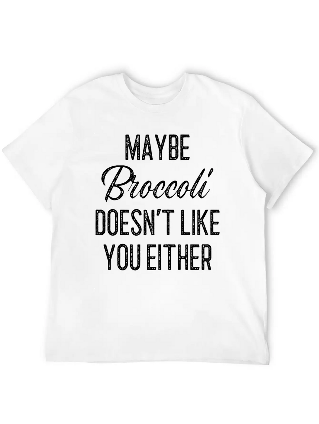 Maybe Broccoli Doesn't Like You Either Unisex Short Sleeve Soft Cotton T-Shirt – Casual Everyday Wear