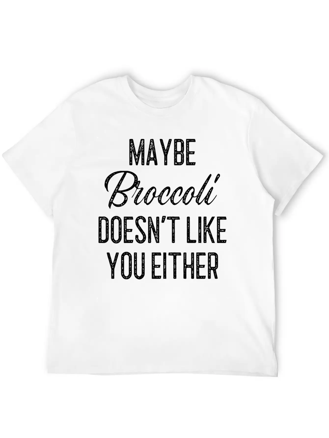 Maybe Broccoli Doesn't Like You Either Unisex Short Sleeve Soft Cotton T-Shirt – Casual Everyday Wear