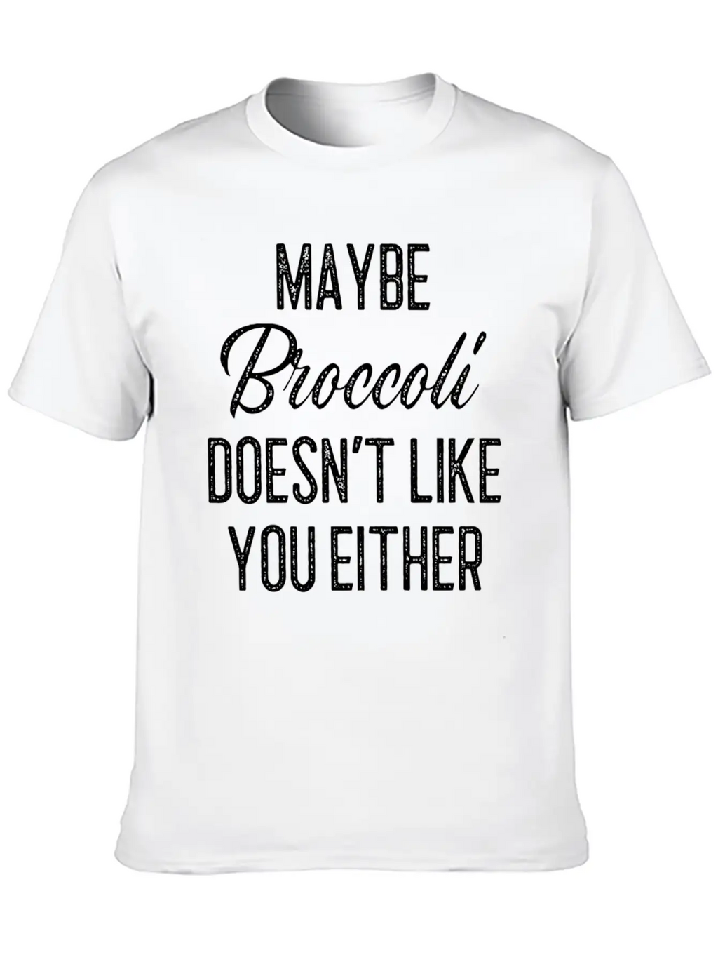 Maybe Broccoli Doesn't Like You Either Unisex Short Sleeve Soft Cotton T-Shirt – Casual Everyday Wear