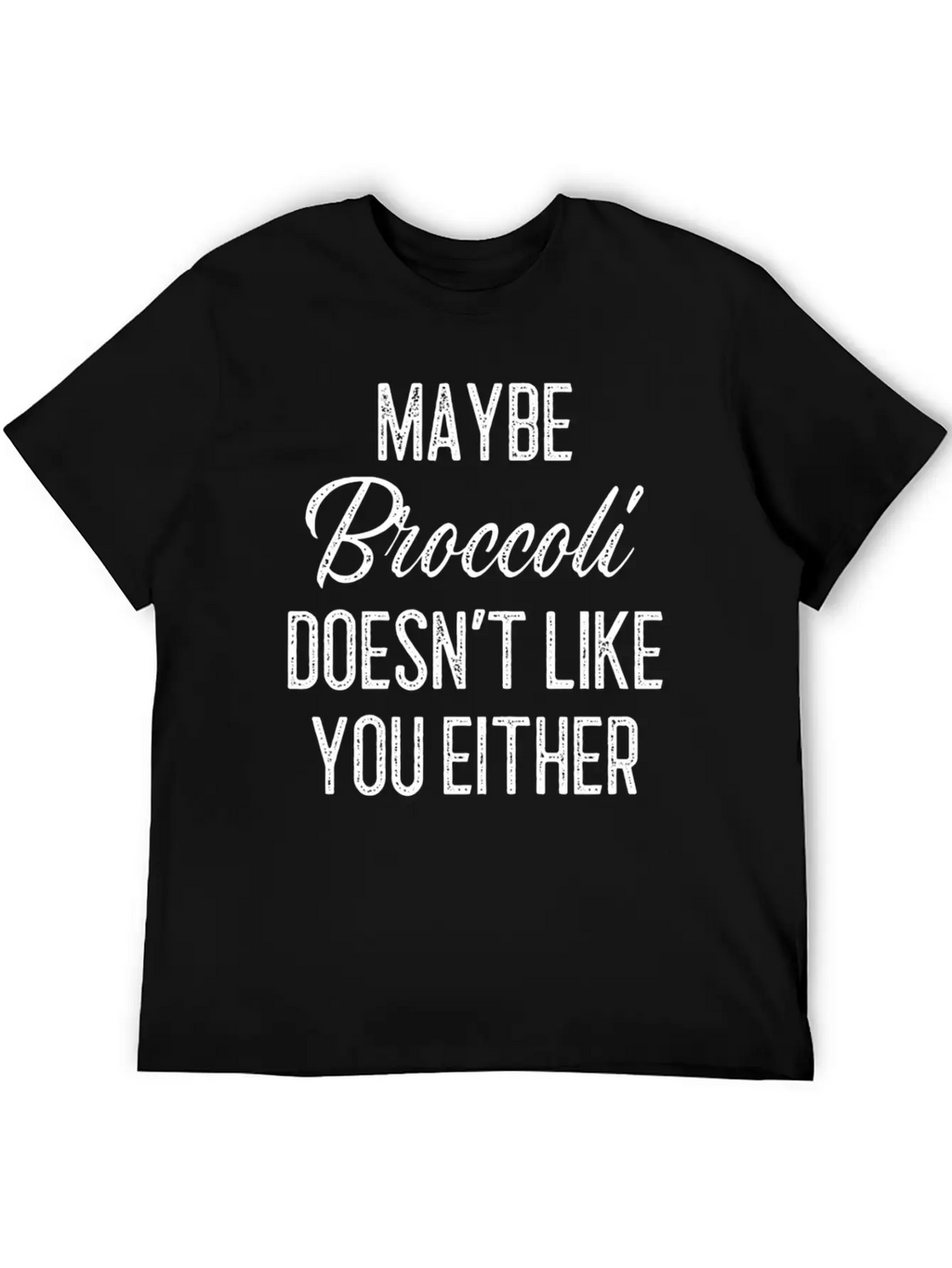 Maybe Broccoli Doesn't Like You Either Unisex Short Sleeve Soft Cotton T-Shirt – Casual Everyday Wear
