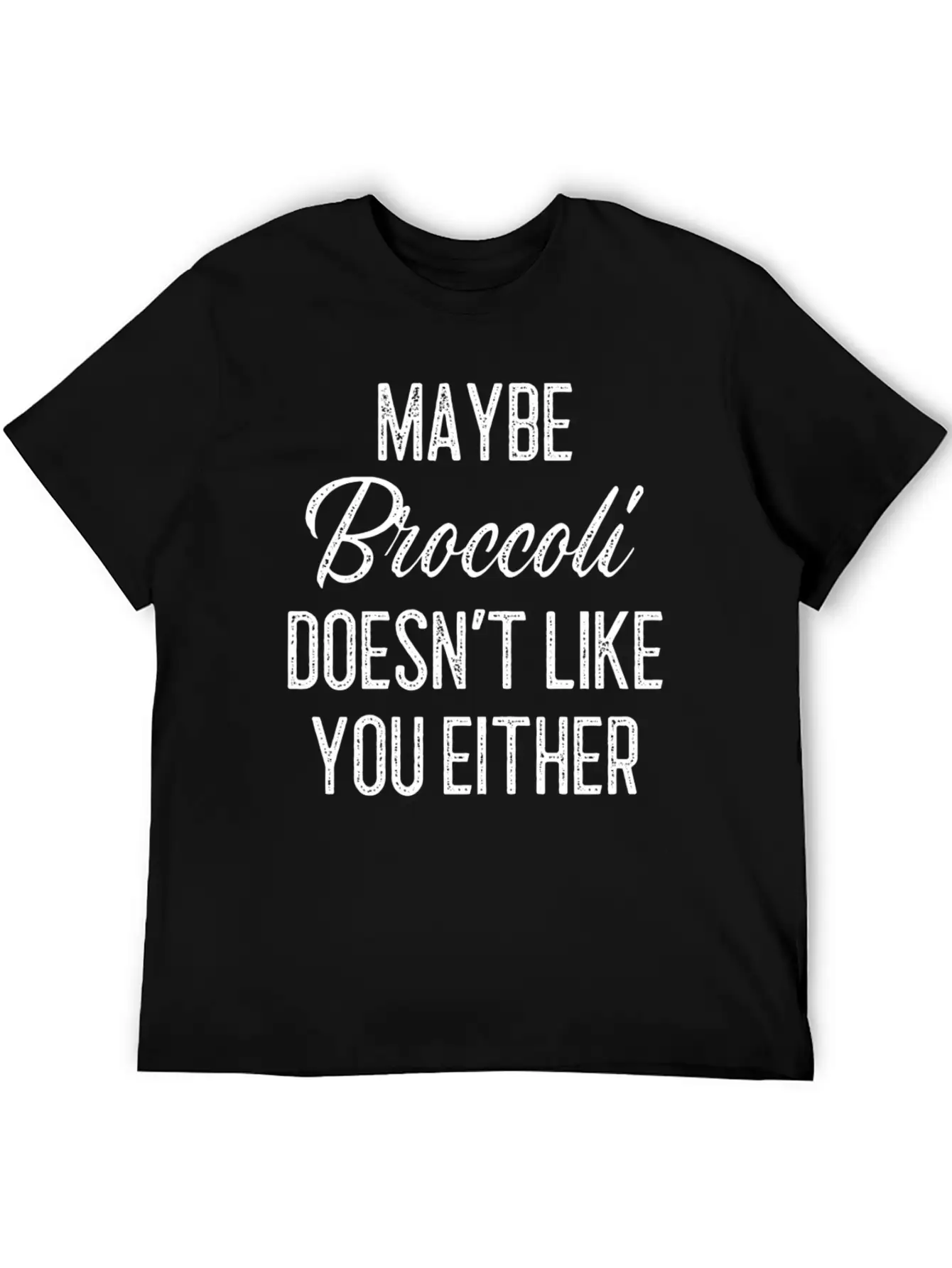 Maybe Broccoli Doesn't Like You Either Unisex Short Sleeve Soft Cotton T-Shirt – Casual Everyday Wear