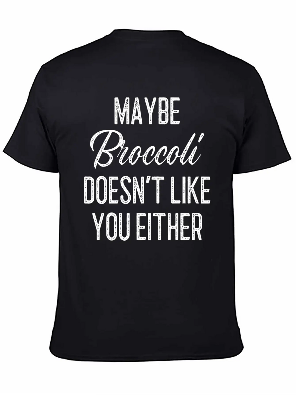 Maybe Broccoli Doesn't Like You Either Unisex Short Sleeve Soft Cotton T-Shirt – Casual Everyday Wear