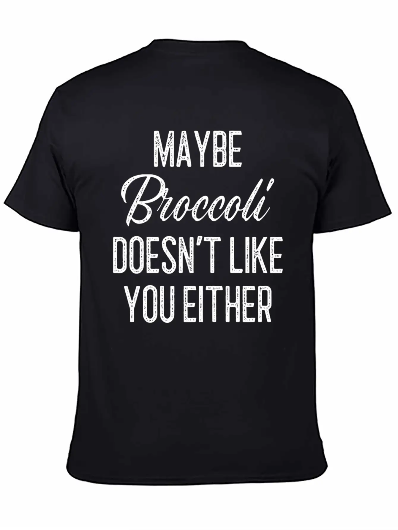 Maybe Broccoli Doesn't Like You Either Unisex Short Sleeve Soft Cotton T-Shirt – Casual Everyday Wear