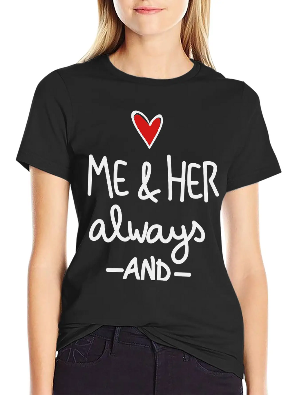 Me And Her Always And Forever Unisex Short Sleeve Soft Cotton T-Shirt – Casual Everyday Wear