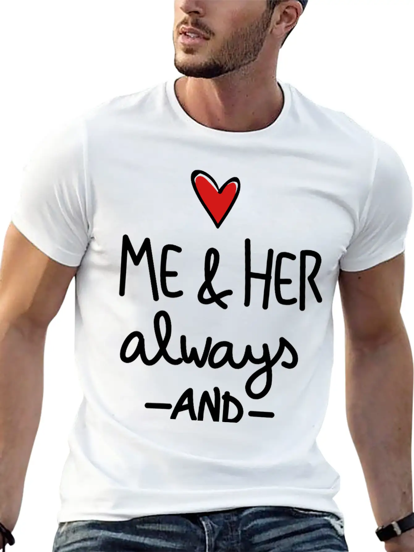 Me And Her Always And Forever Unisex Short Sleeve Soft Cotton T-Shirt – Casual Everyday Wear