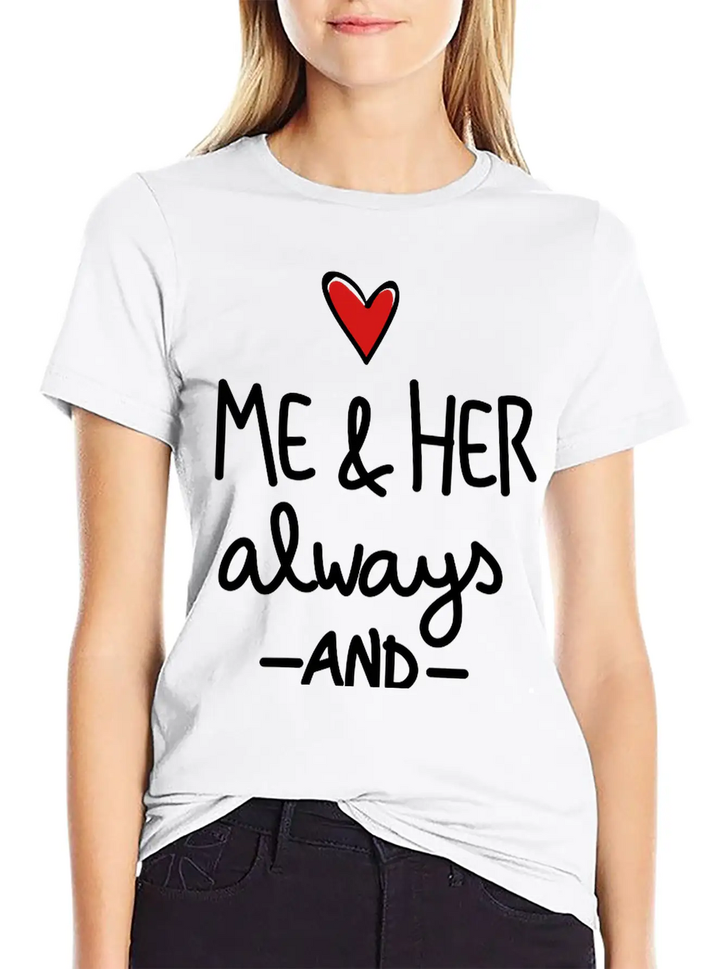 Me And Her Always And Forever Unisex Short Sleeve Soft Cotton T-Shirt – Casual Everyday Wear