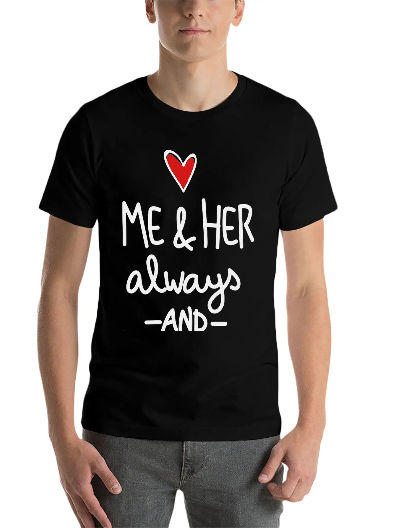 Me And Her Always And Forever Unisex Short Sleeve Soft Cotton T-Shirt – Casual Everyday Wear