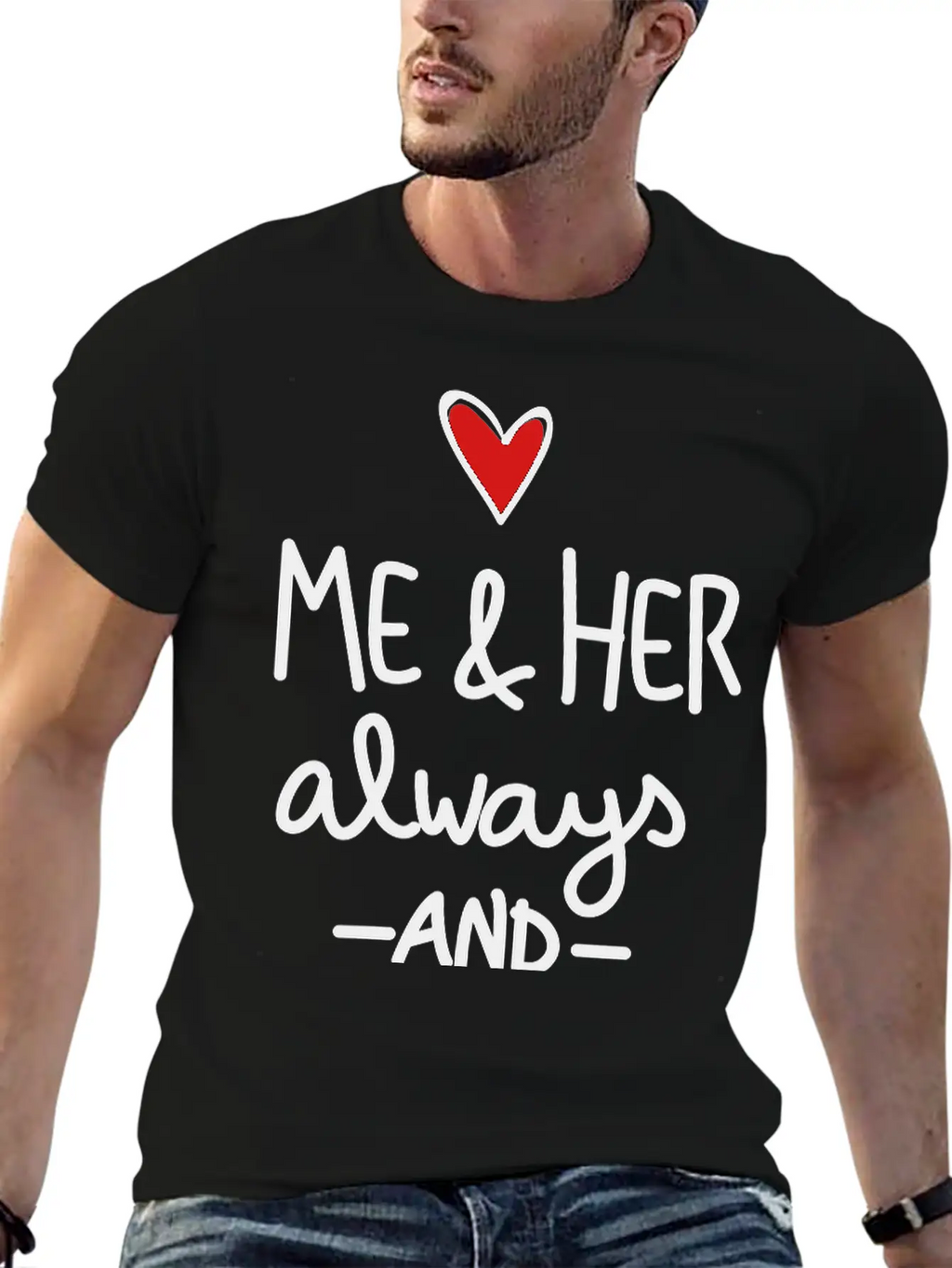 Me And Her Always And Forever Unisex Short Sleeve Soft Cotton T-Shirt – Casual Everyday Wear