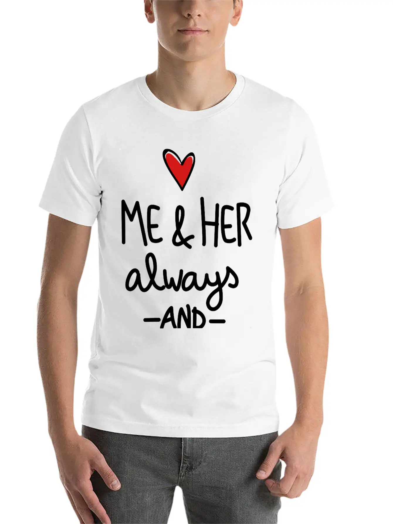 Me And Her Always And Forever Unisex Short Sleeve Soft Cotton T-Shirt – Casual Everyday Wear