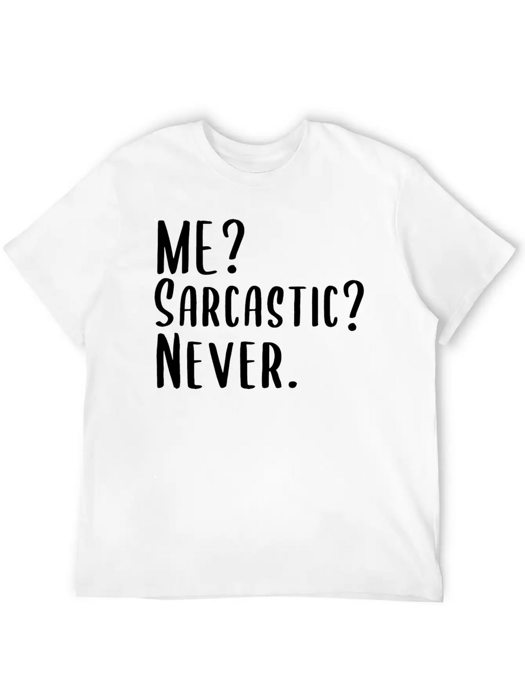 Me? Sarcastic? Never. Essential Cotton Tee For Daily Outfits – Unisex Style