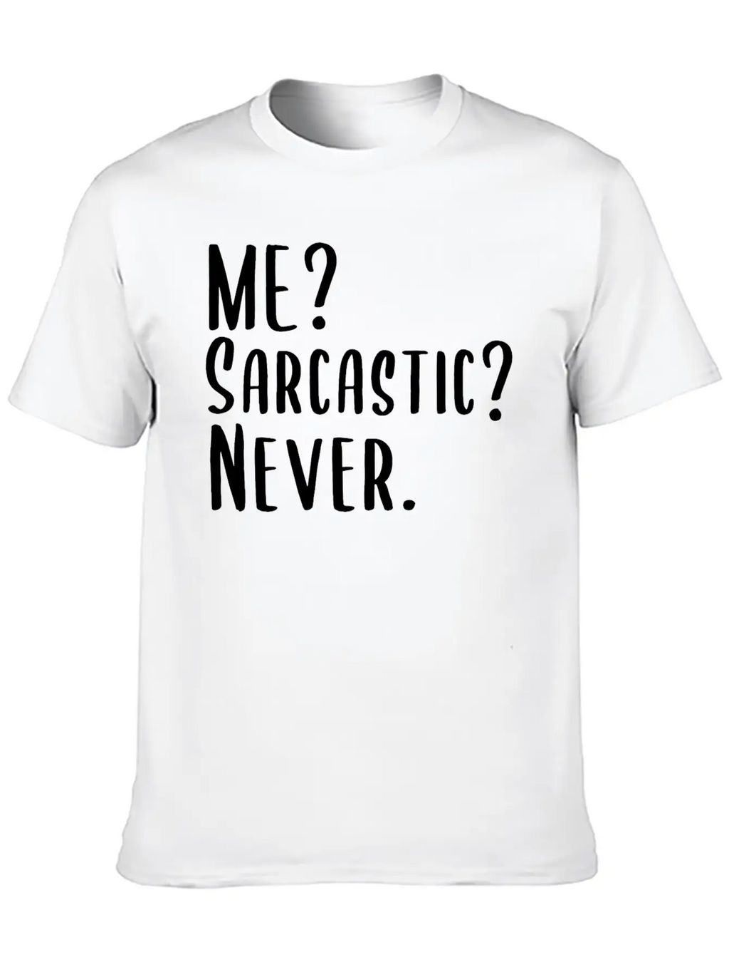 Me? Sarcastic? Never. Essential Cotton Tee For Daily Outfits – Unisex Style