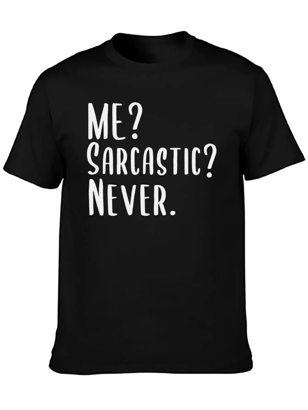Me? Sarcastic? Never. Essential Cotton Tee For Daily Outfits – Unisex Style