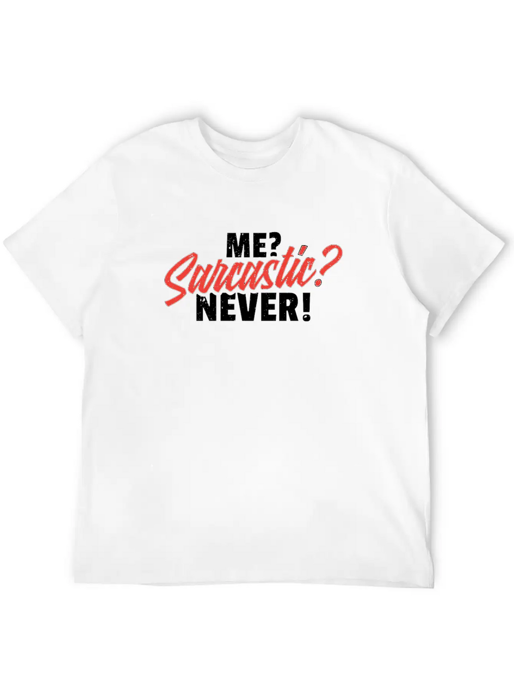 Me Sarcastic Never Unisex Casual T-Shirt – Clean Design For Daily Comfort