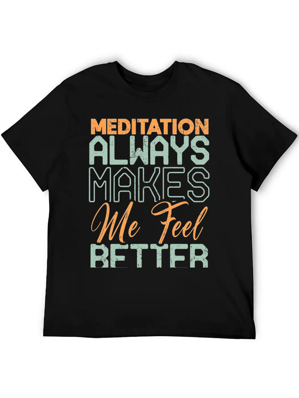 Meditation Always Makes Me Feel Better Breathable Soft Cotton T-Shirt – Timeless Casual Look