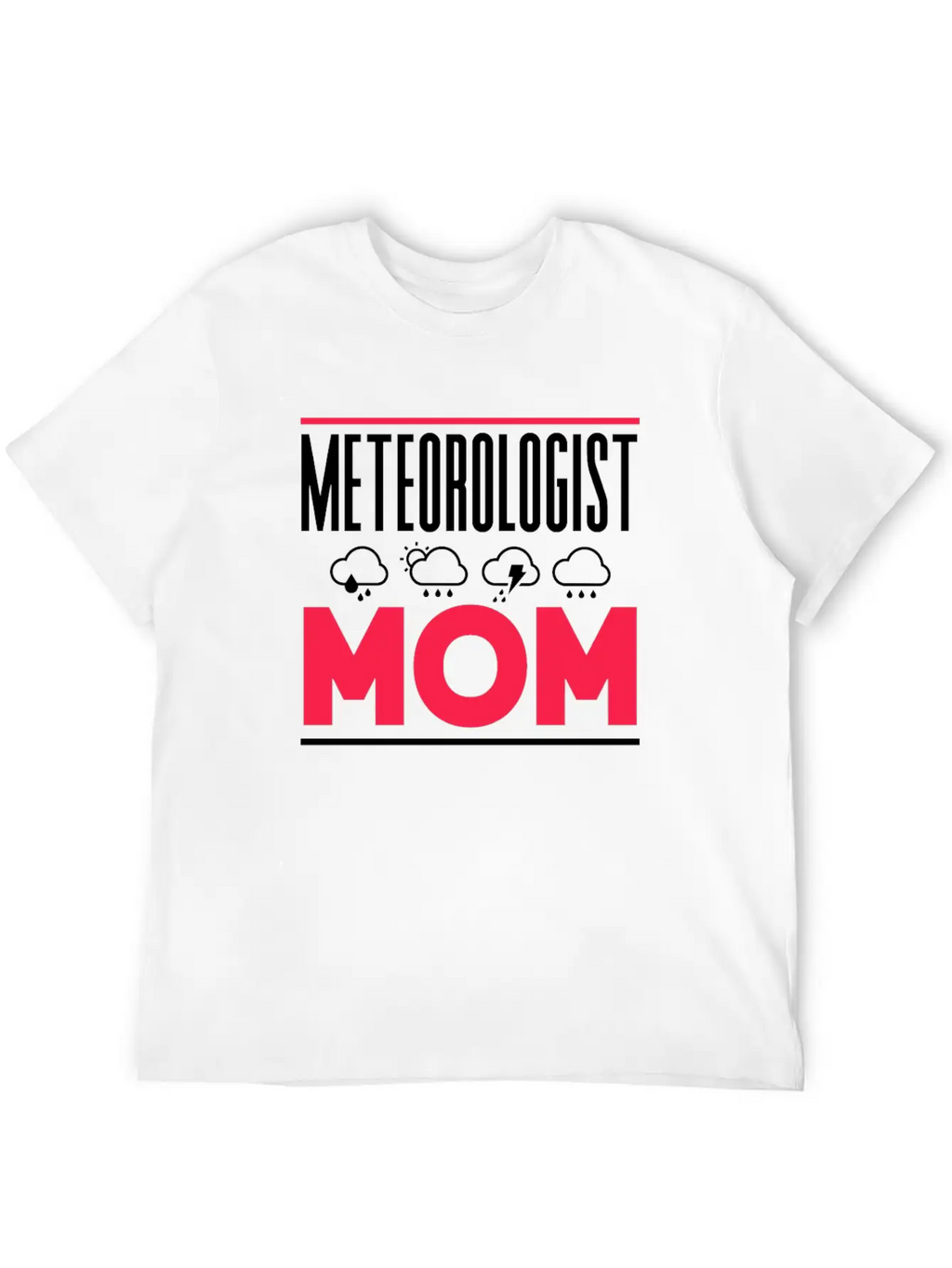 Meteorologist Mom Weather Job Meteorology Stylish Everyday T-Shirt – Unisex Basic Cotton Tee