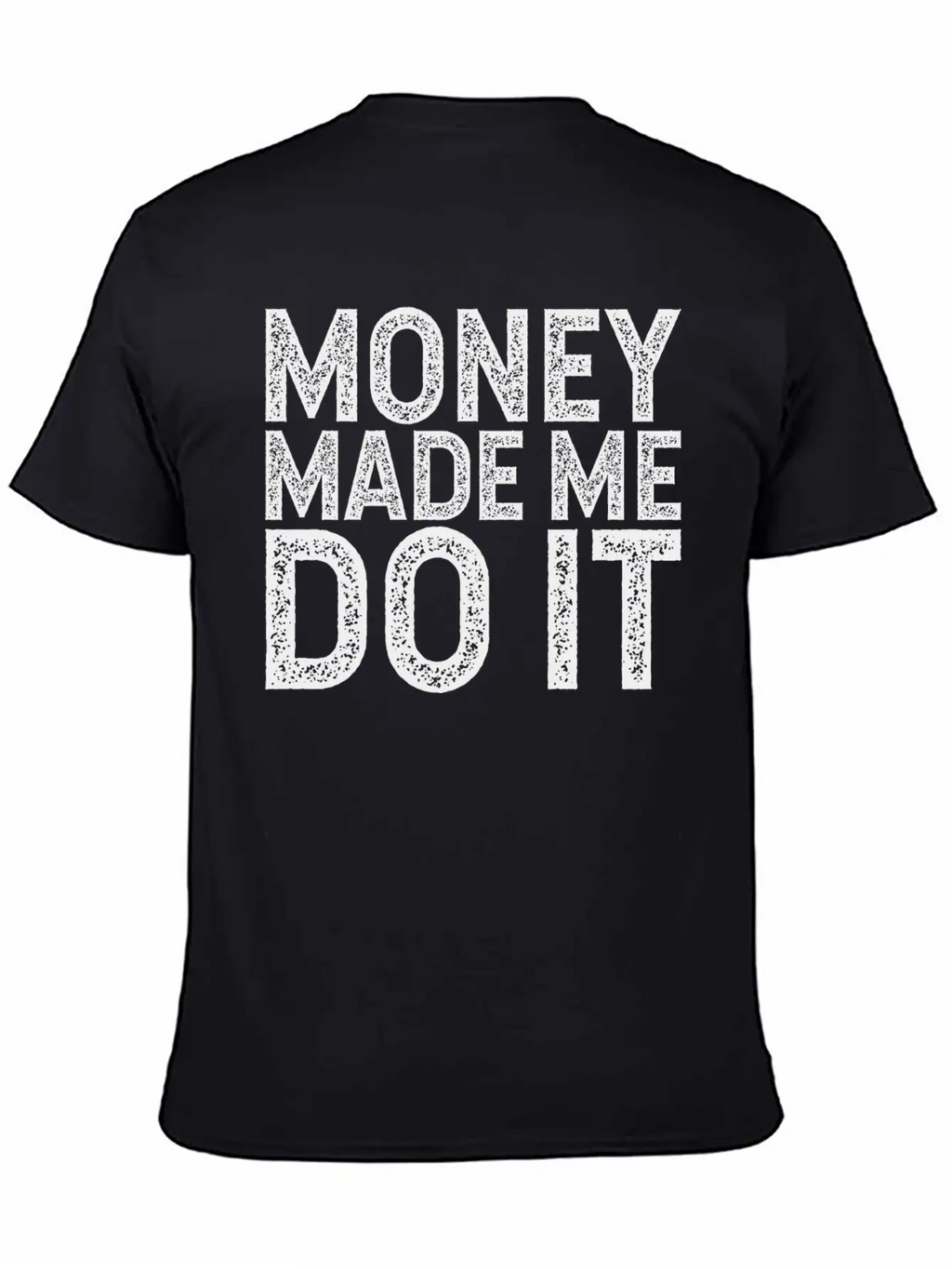 Money Made Me Do It Unisex Casual T-Shirt – Clean Design For Daily Comfort