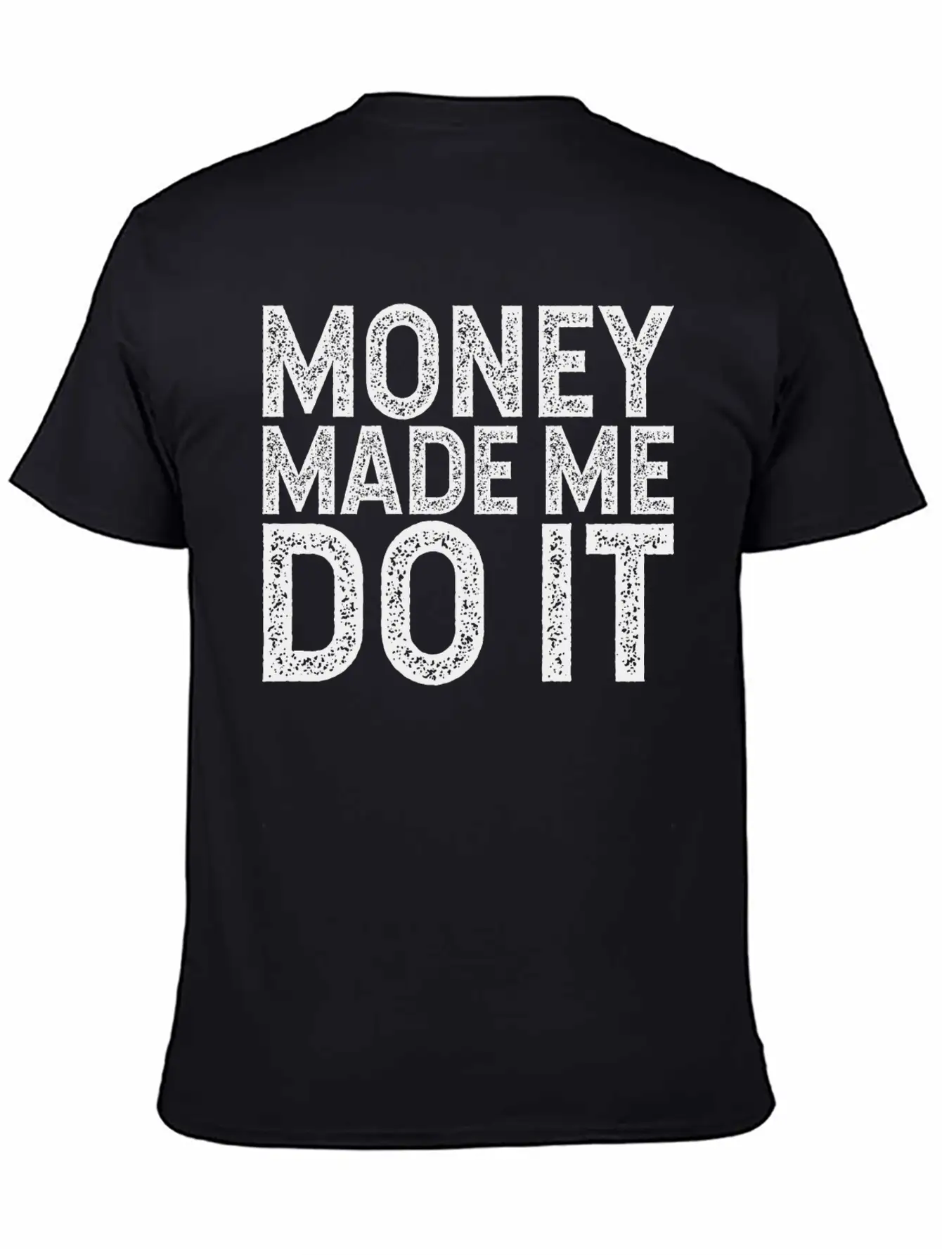 Money Made Me Do It Unisex Casual T-Shirt – Clean Design For Daily Comfort
