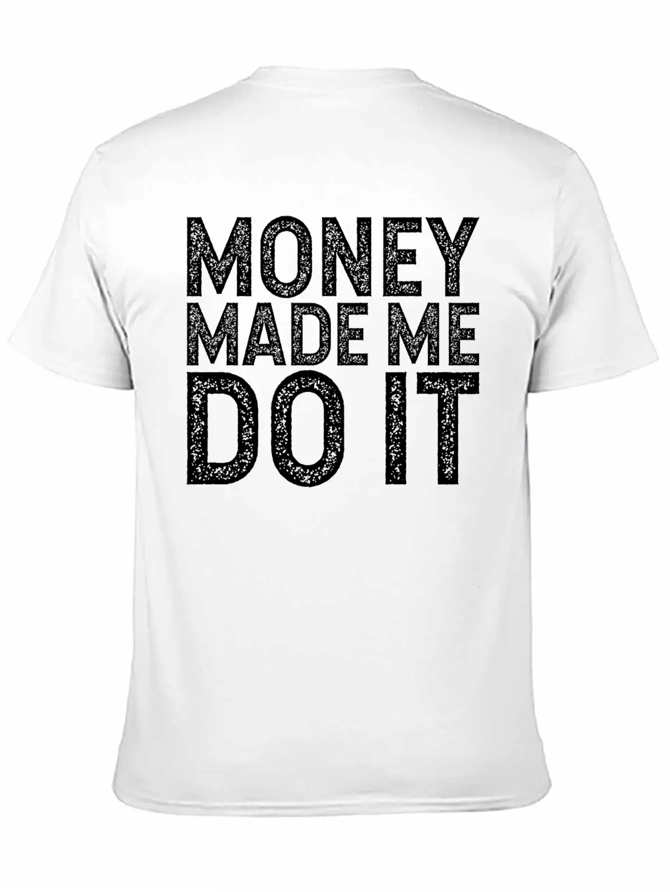 Money Made Me Do It Unisex Casual T-Shirt – Clean Design For Daily Comfort