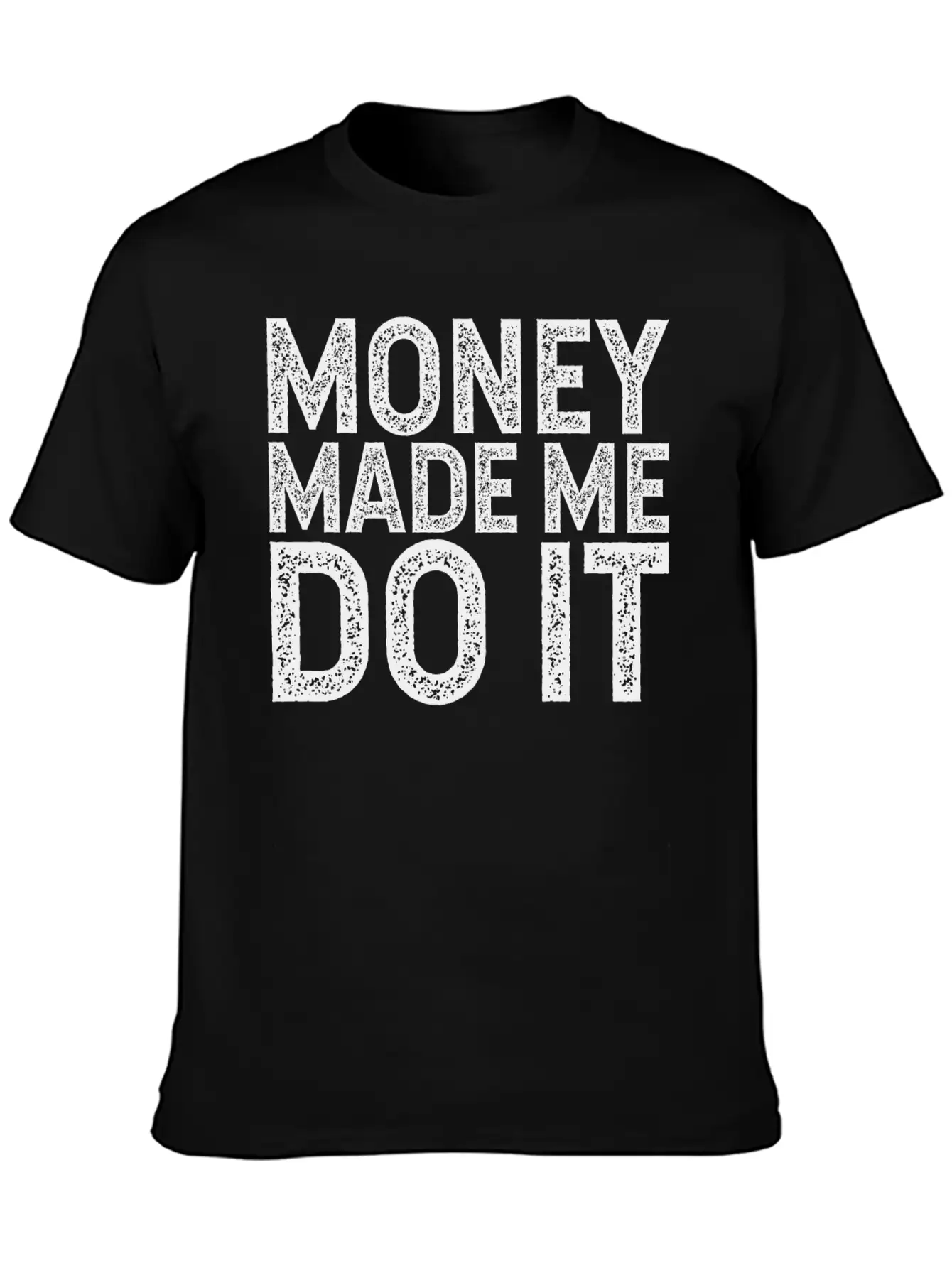 Money Made Me Do It Unisex Casual T-Shirt – Clean Design For Daily Comfort